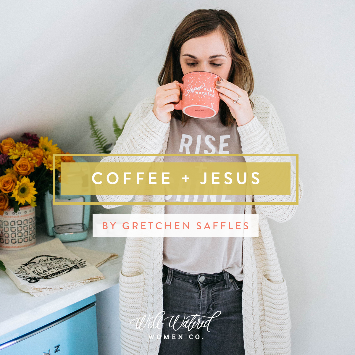 Well-Watered Women-Coffee and Jesus