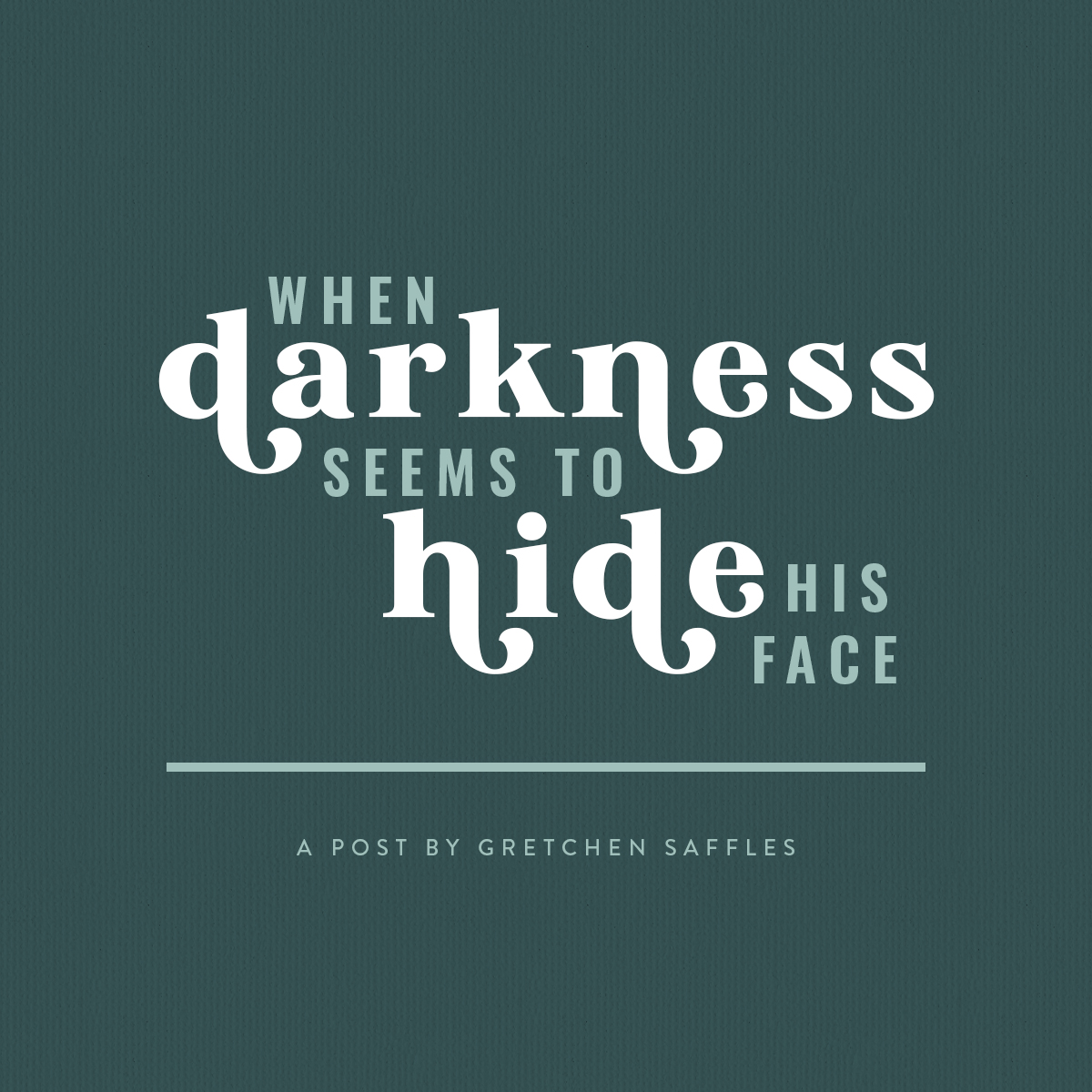 Well-Watered Women Blog | When Darkness Seems to Hide His Face