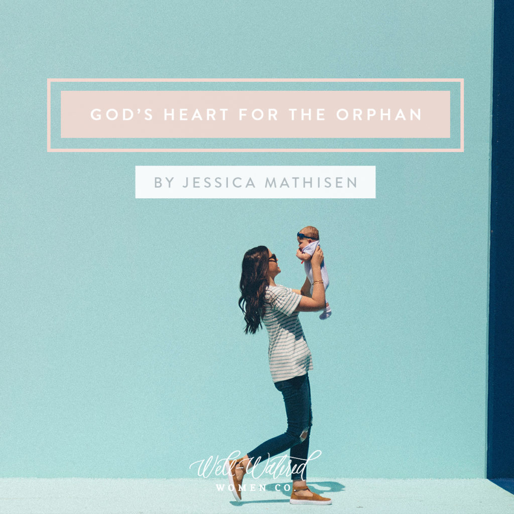 God's Heart for the Orphan - a Mother's Day blog by Well-Watered Women