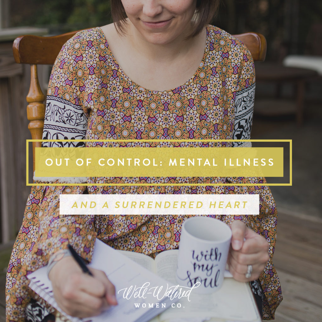Out of Control: Mental Illness and a Surrendered Heart to God. Dealing with depression, anixiety, and mental illness as a Christian Woman