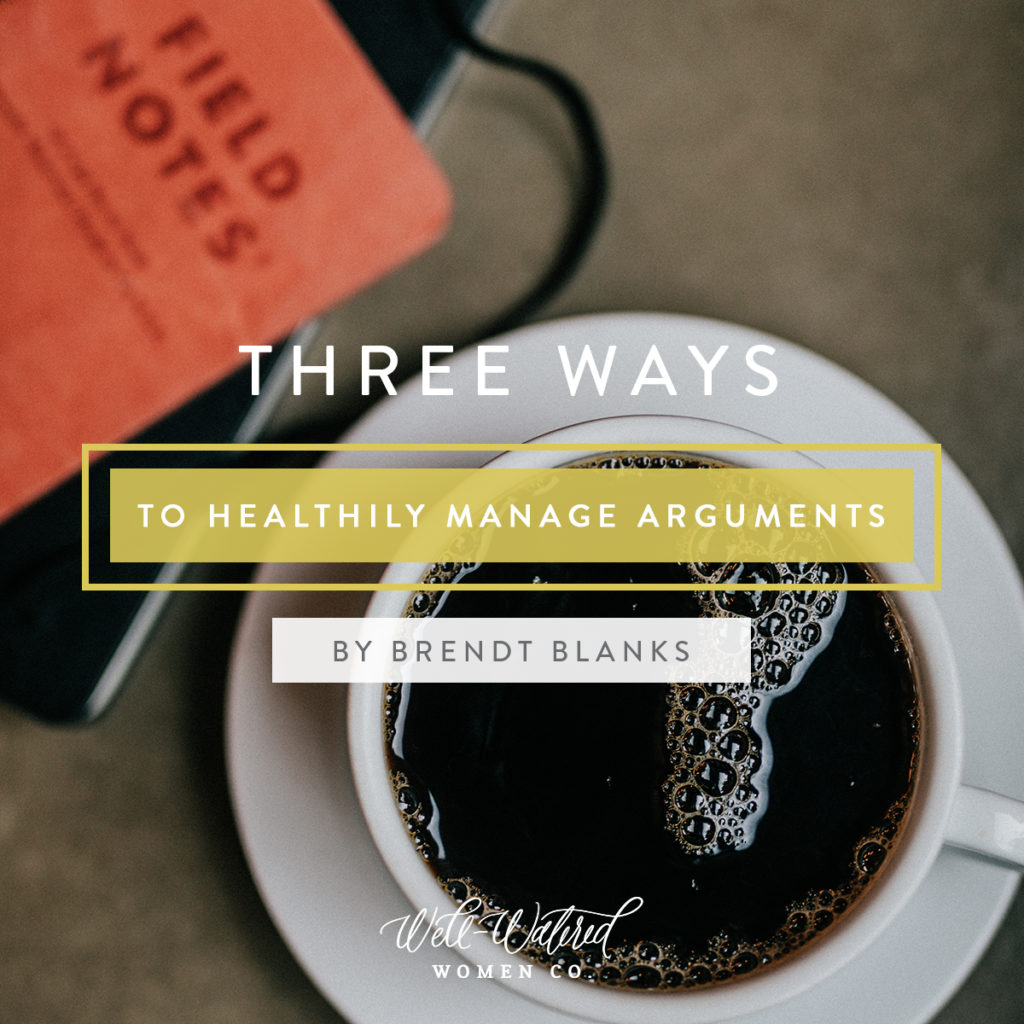 Three Ways to Healthily Manage Arguments - On Well-Watered Women - 3 Ways to Argue "Well" with Your Spouse. You can manage arguements well and have a healthy marriage! Don't attack and express your feelings with humility. Arguments, conflict and disagreements will come in your marriage. Emotions between spouses are healthy and good. It's the managing of our negative emotions that takes effort and intentionality. 