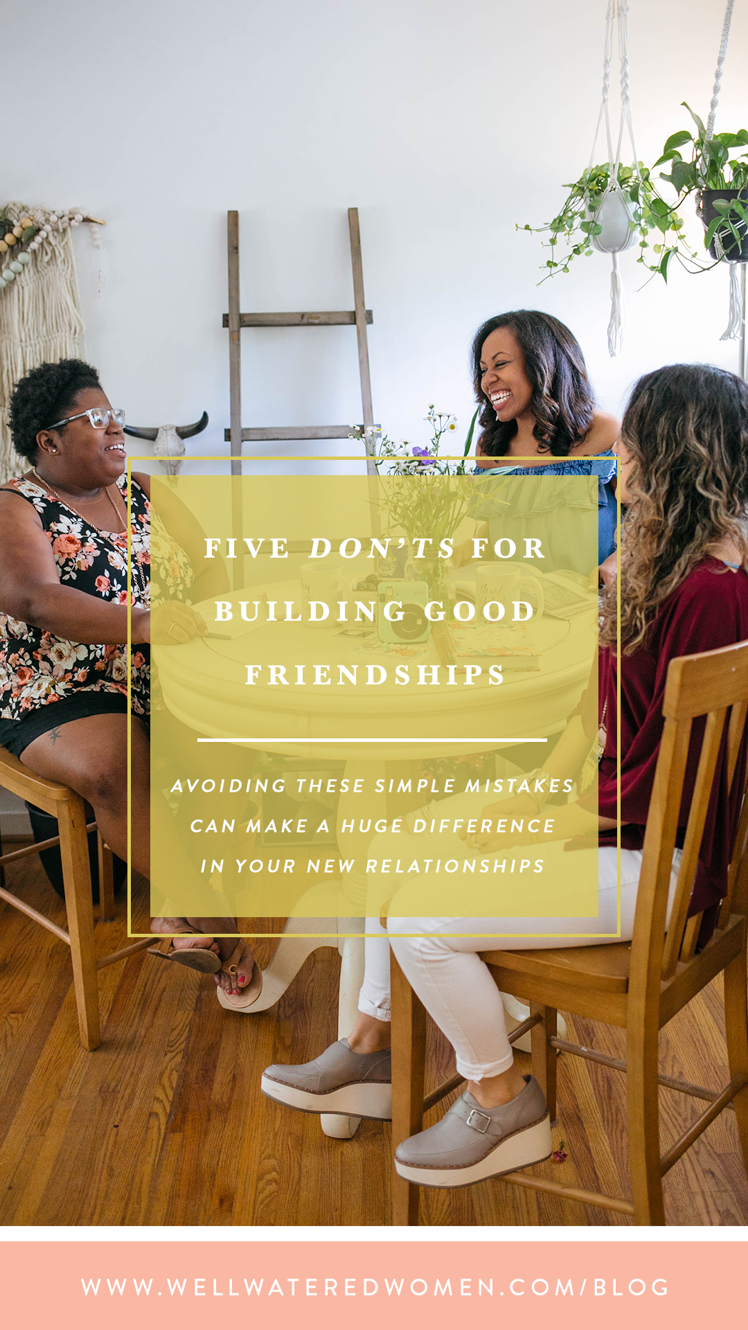 5 Don'ts for Building Friendships - Well-Watered Women