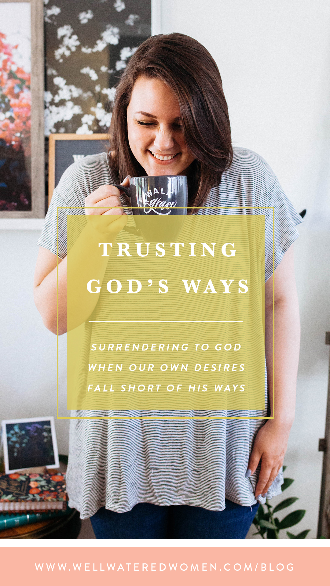 Trusting God's Ways: Surrendering to God when Our Own Desires Fall Shorts