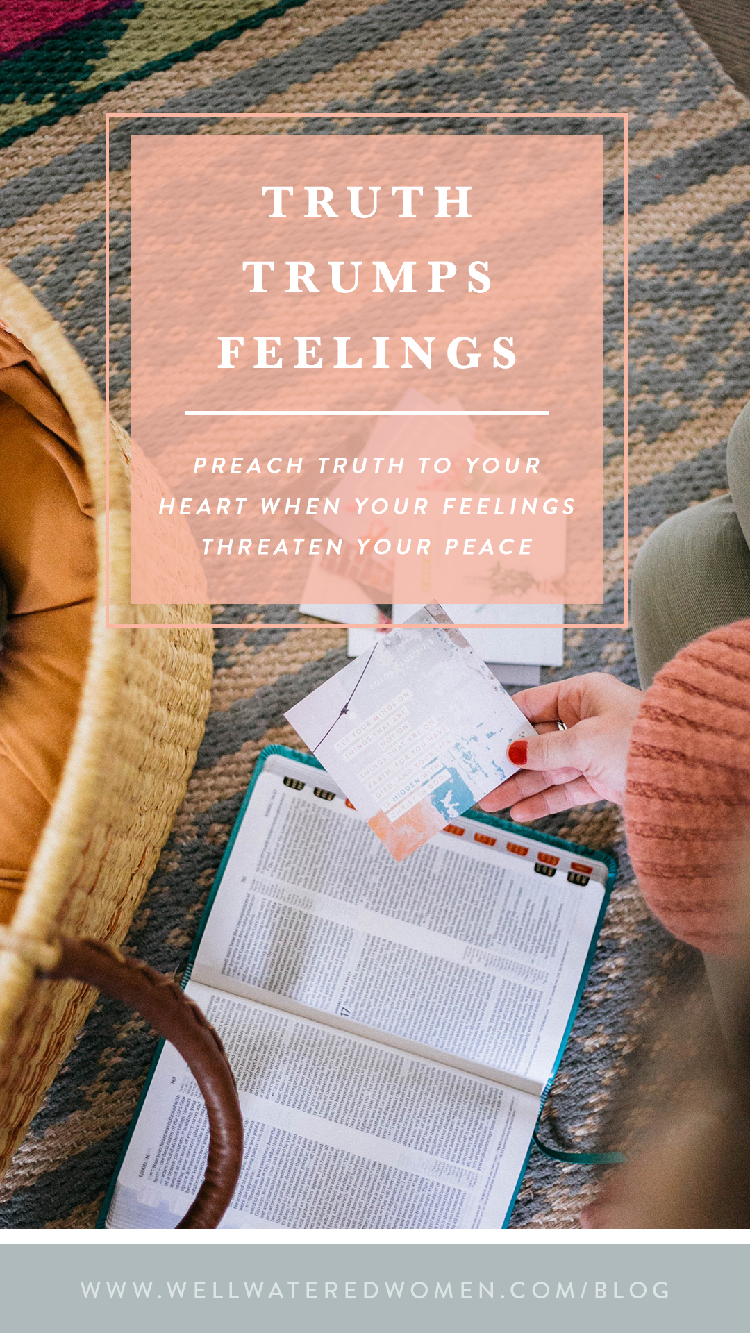 Truth Trumps Feelings: Preach truth to your heart when your feelings threaten your peace.