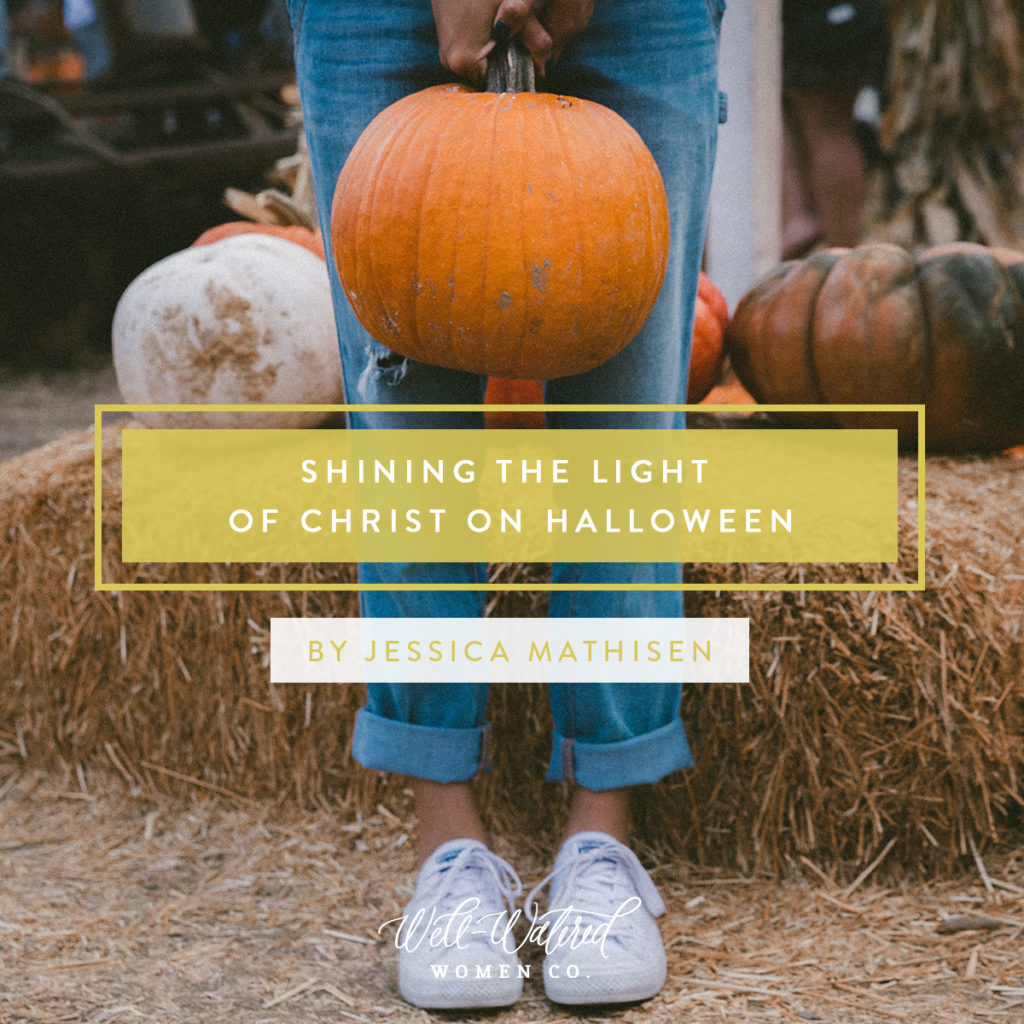 Shining the Light of Christ on Halloween:  We do not have to live in fear of the dark. Jesus is the light of the world, and the darkness cannot overcome the light! We are carriers of the light, and we are made to share our light with the world (Matthew 5:14–16). He is greater than any darkness, and when we allow His light to shine through us, we will find great joy in watching others find Him and see Him for the first time.