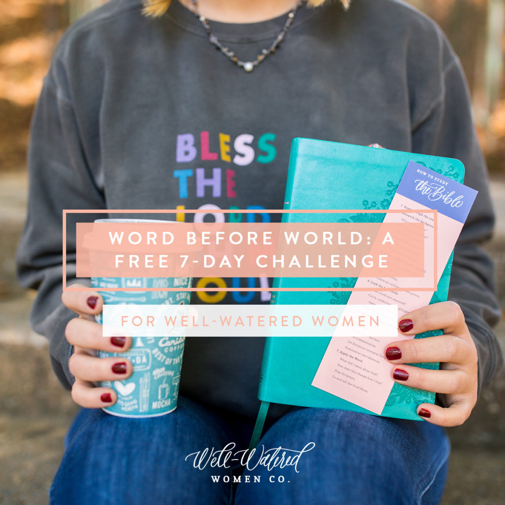 7 Day Kickstart Your Quiet Time Challenge by Well-Watered Women  - a free challenge to help you put the Word before the world!