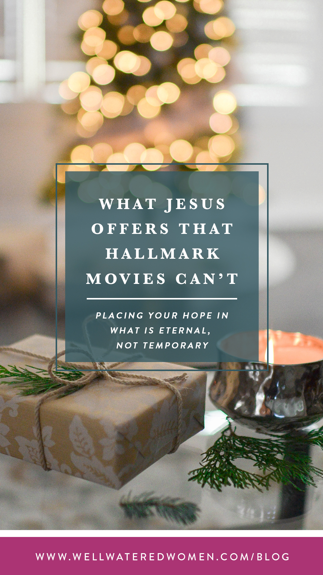 What Jesus Offers That Hallmark Movies Can't: placing your hope in what's eternal, not temporary.