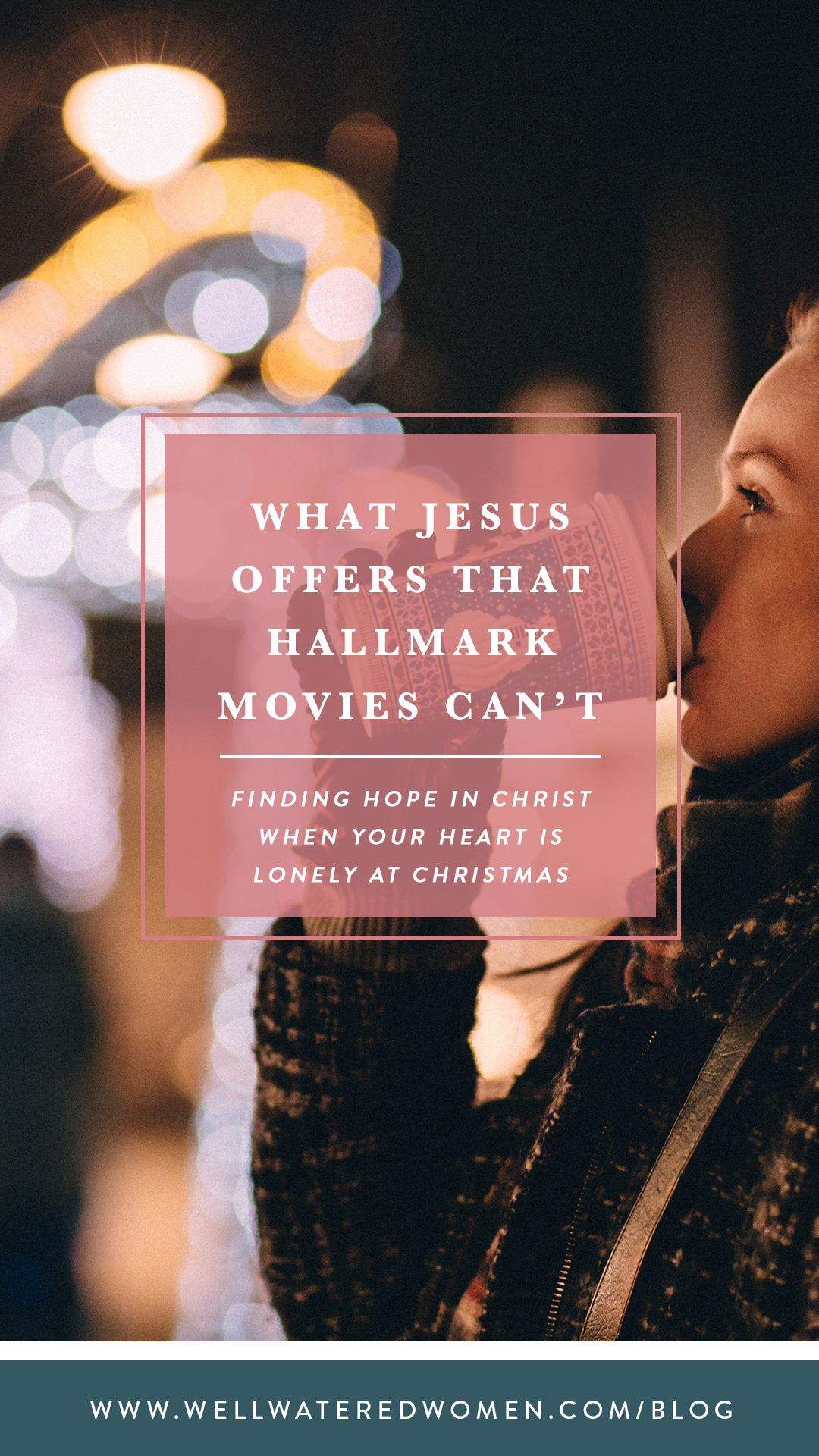 What Jesus Offers That Hallmark Movies Can't: Finding your hope in Christ when your heart is lonely at Christmas