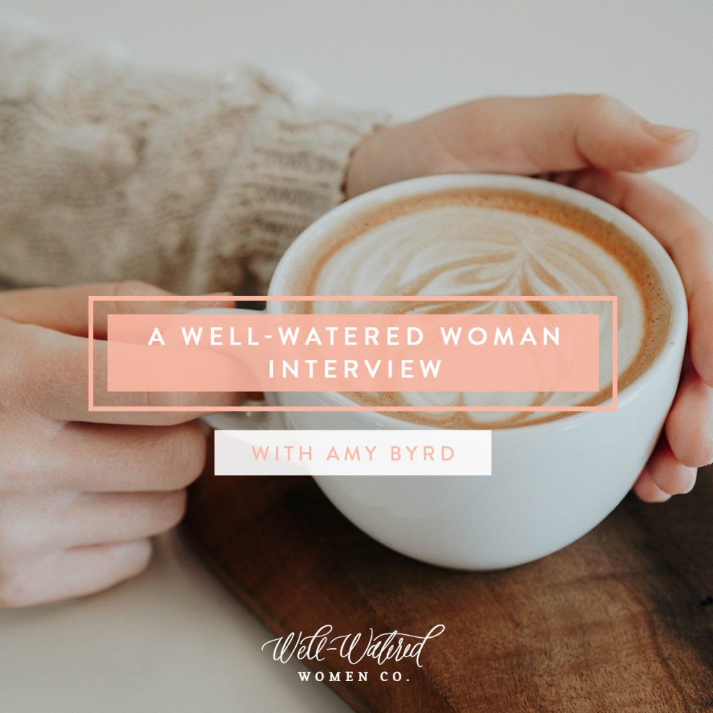 A Well-Watered Woman Interview: Amy Byrd