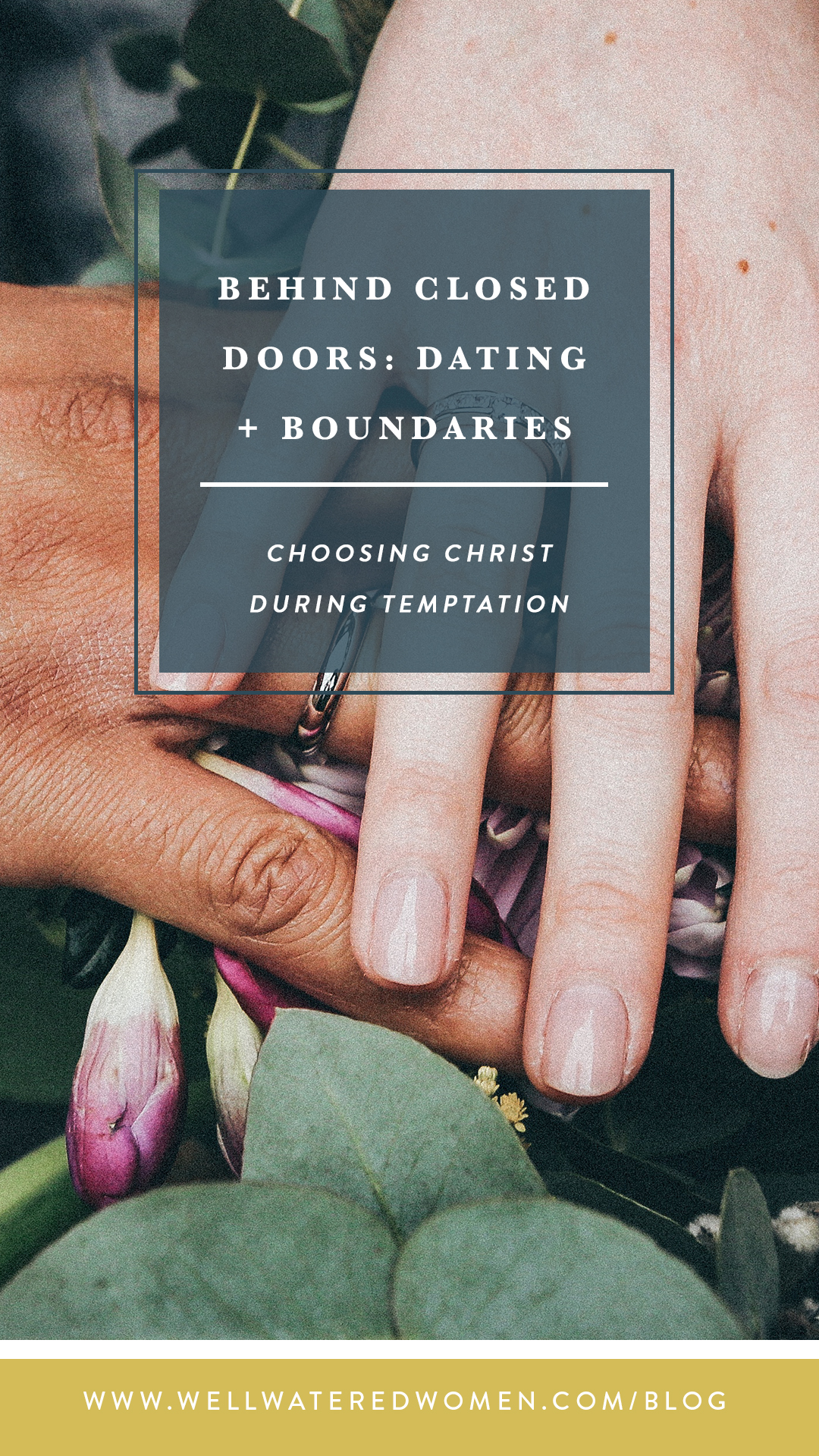Behind Closed Doors- Boundaries in Dating-Pursuing Holiness in Moments of Tempation-Well-Watered Women