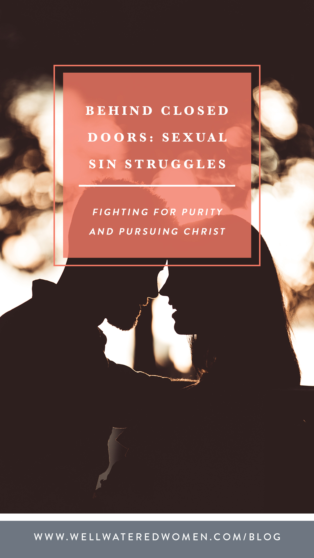 Behind Closed Doors-Sexual Sin Struggles-Pursuing Holiness-Well-Watered Women