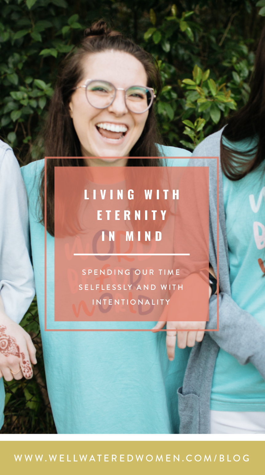 Well-Watered Women Blog: Living With Eternity in Mind