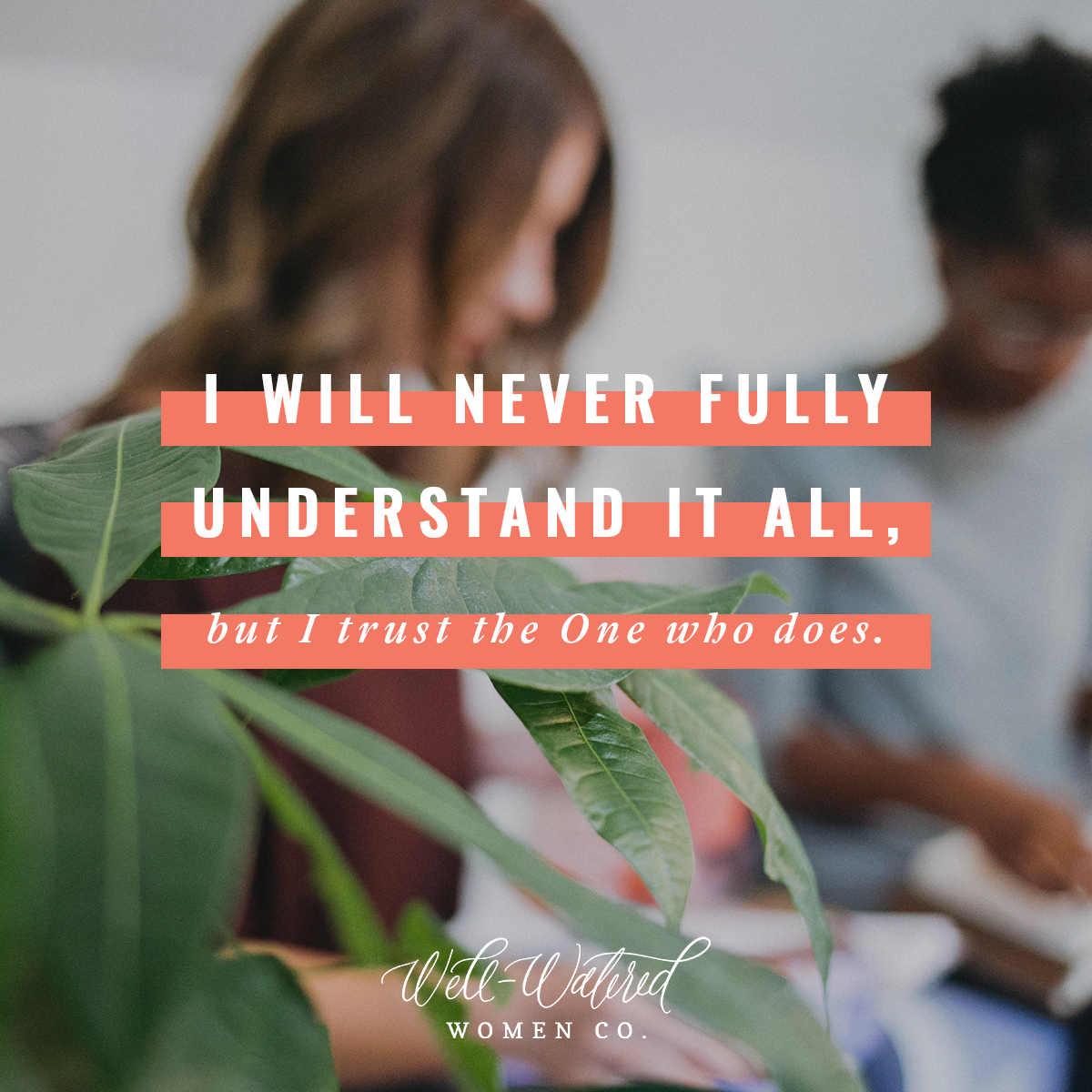 I trust the One who fully understands-Well-Watered Women Blog-Held Fast