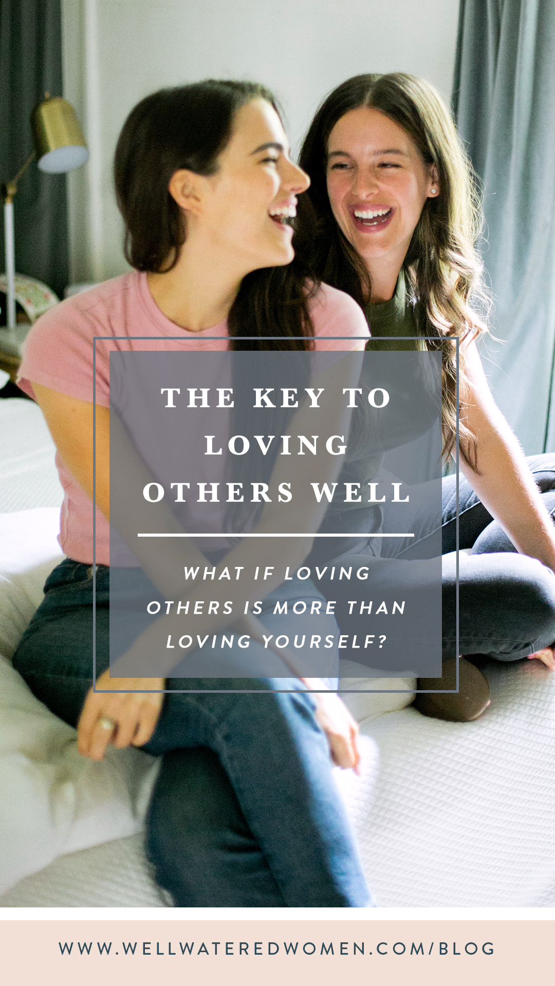 Well-Watered Women Blog-The Key to Loving Well