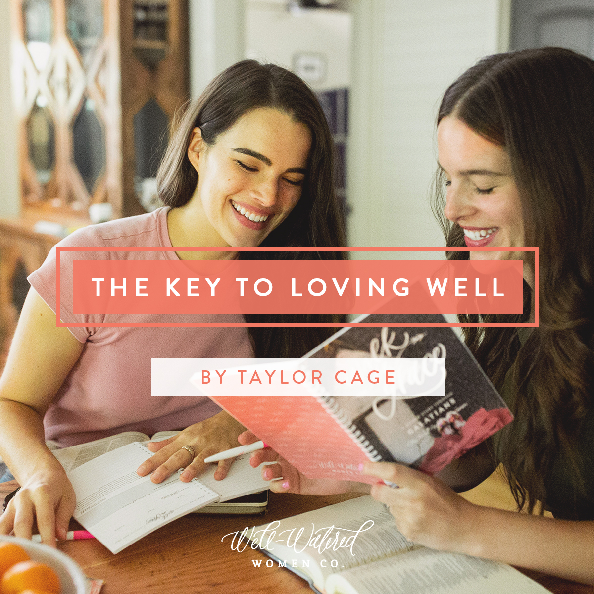 Well-Watered Women-Blog-The Key to Loving Well