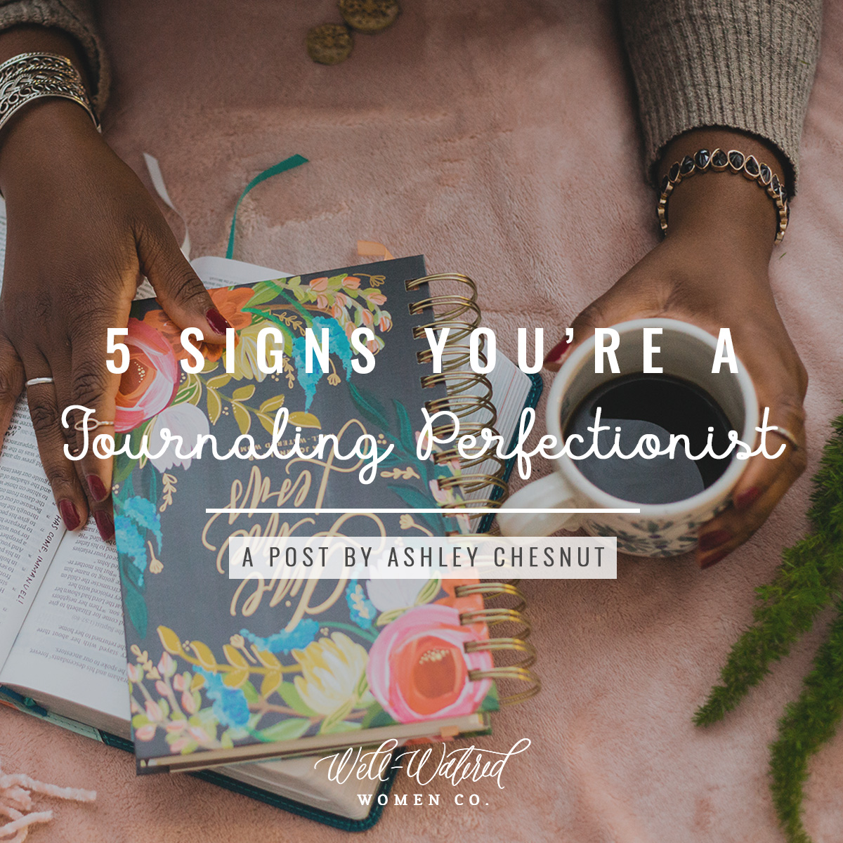 Well-Watered Women-Blog-5 Signs You're a Journaling Perfectionist