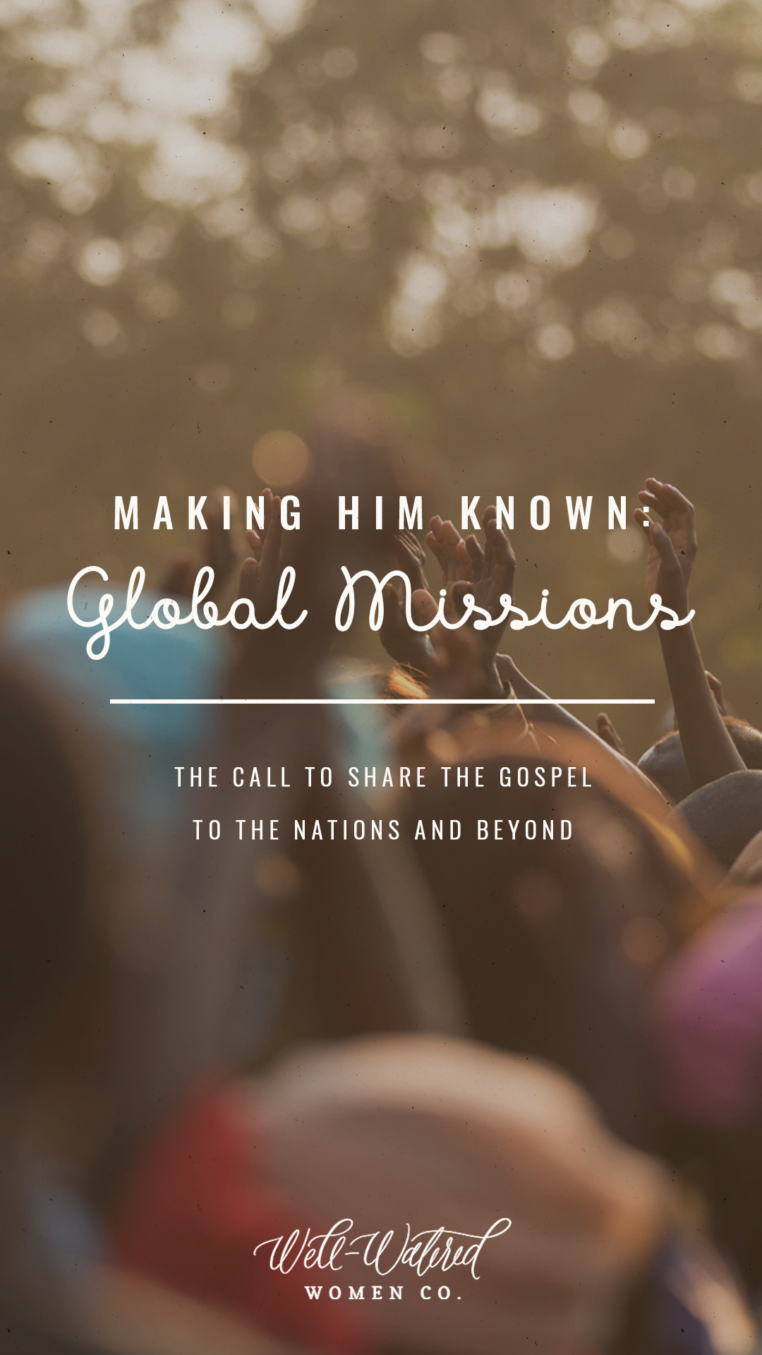 Well Watered Women Blog | Making Him Known-Global Missions