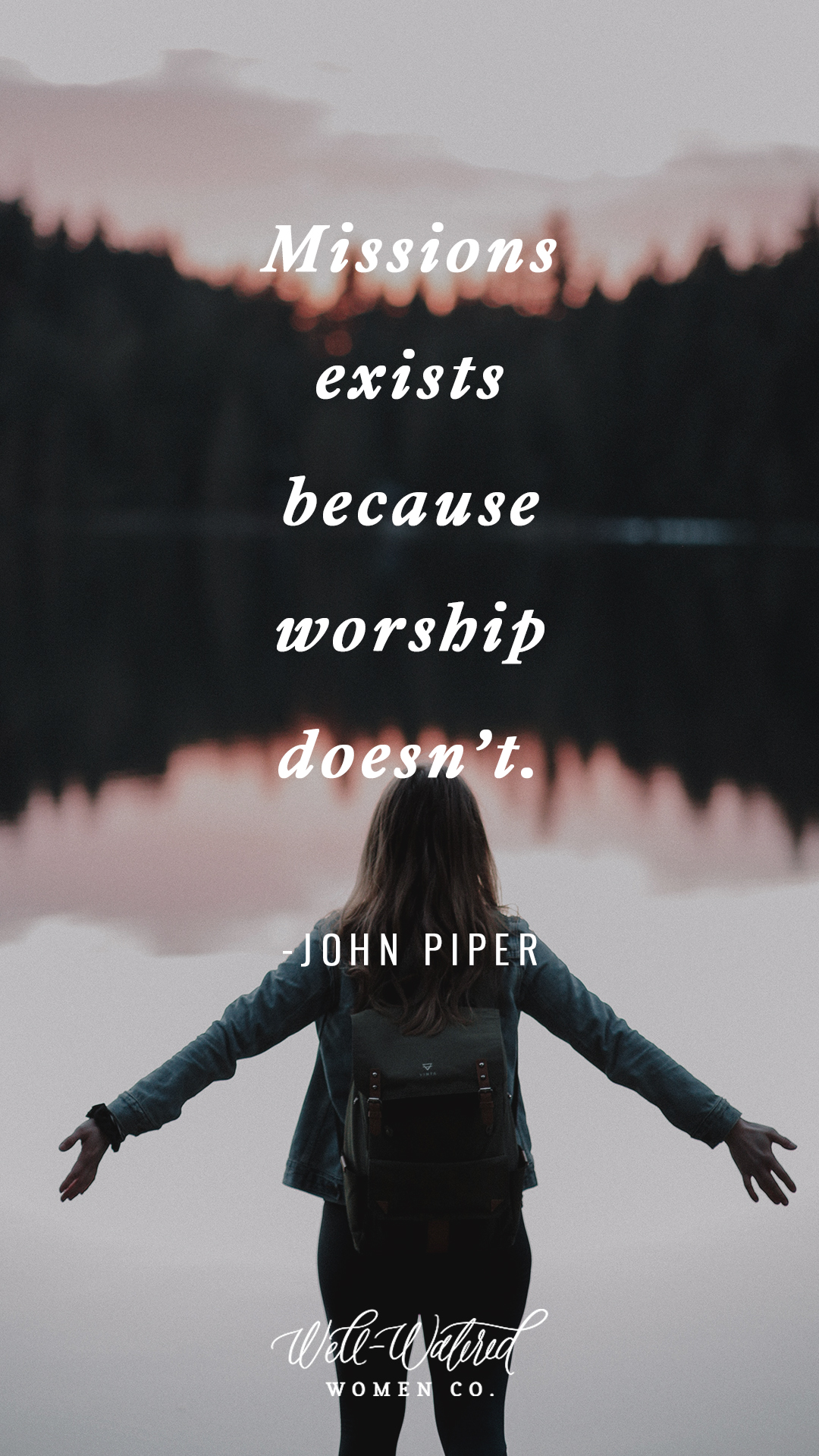 Well Watered Women Blog | Missions exists because worship doesn't