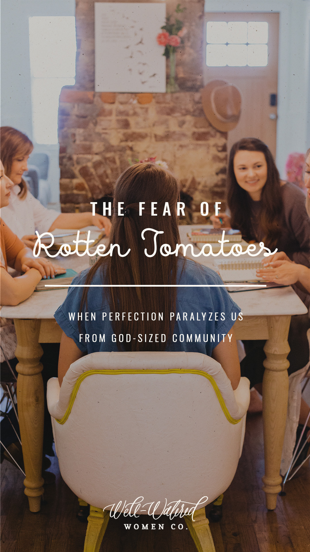 Well Watered Women Blog | The Fear of Rotten Tomatoes-When perfection paralyzes us from God-sized community