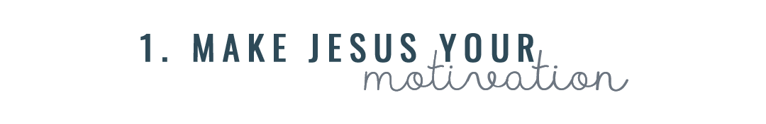 Make Jesus Your Motivation