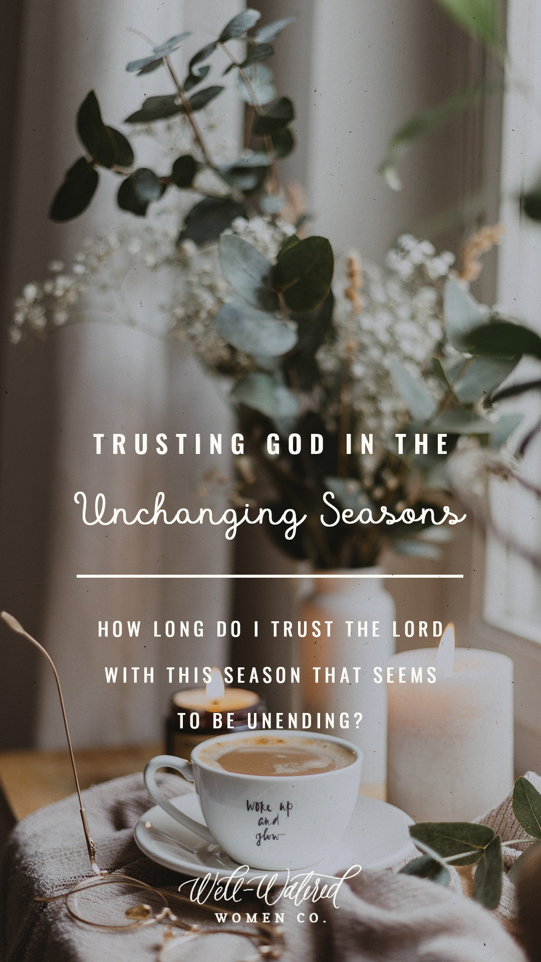 Well Watered Women Blog | Trusting God in Unchanging Seasons