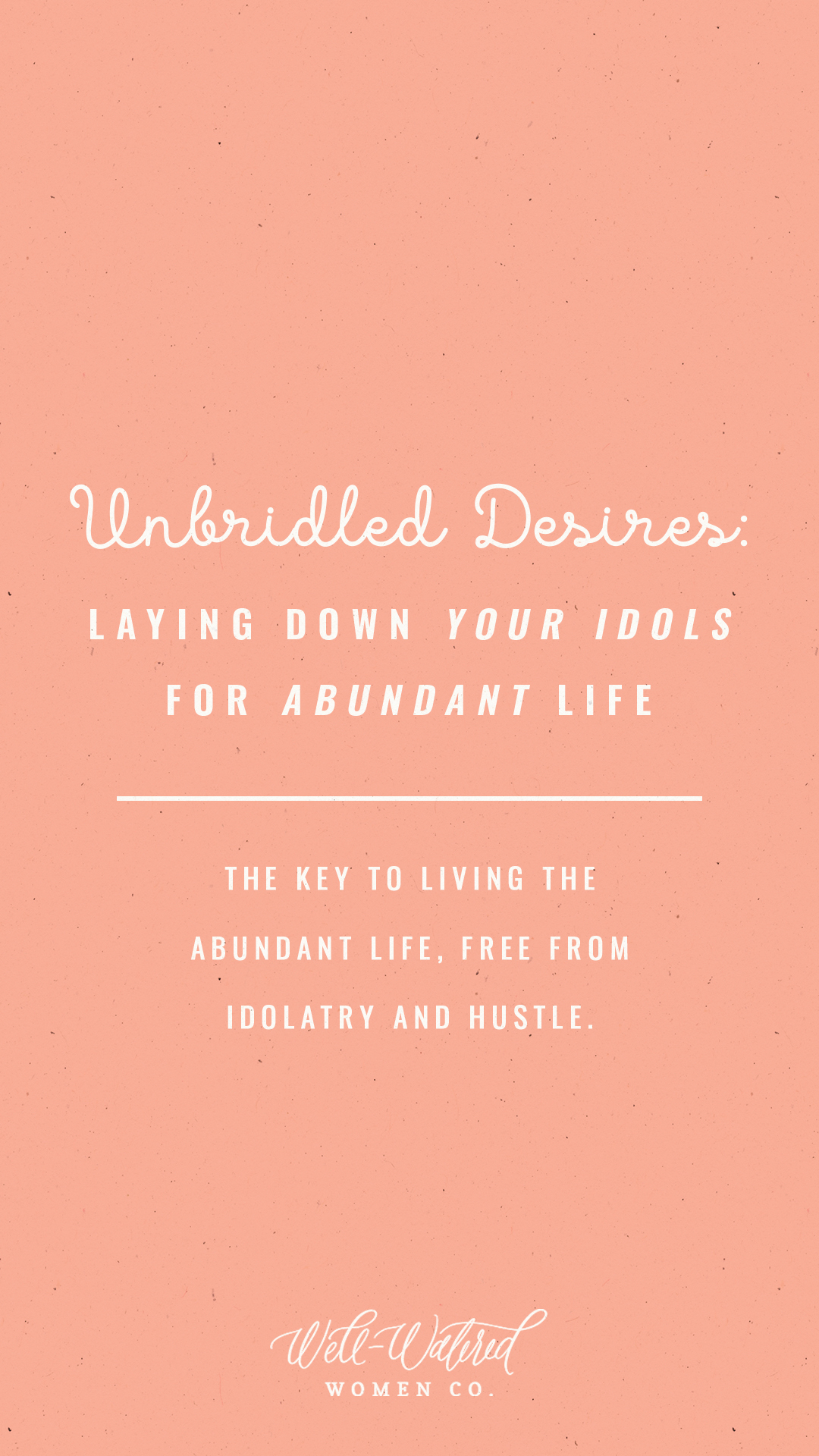 Well Watered Women Blog | Unbridled Desires, Surrender, and Abundant Life