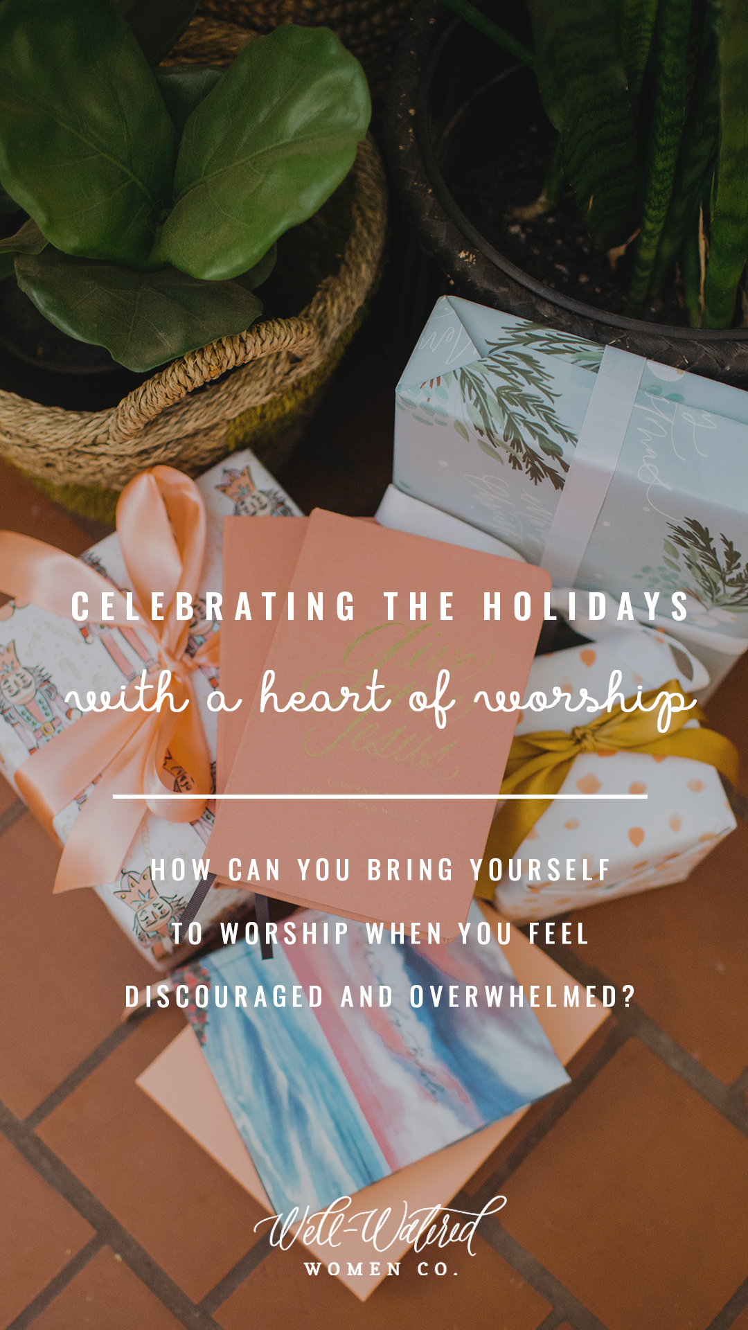 Well Watered Women Blog | Celebrating the Holidays with a Heart of Worship