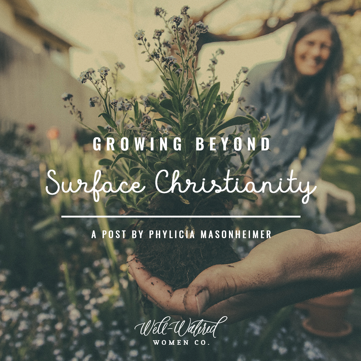 Well-Watered Women-Blog-Growing Beyond Surface Christianity