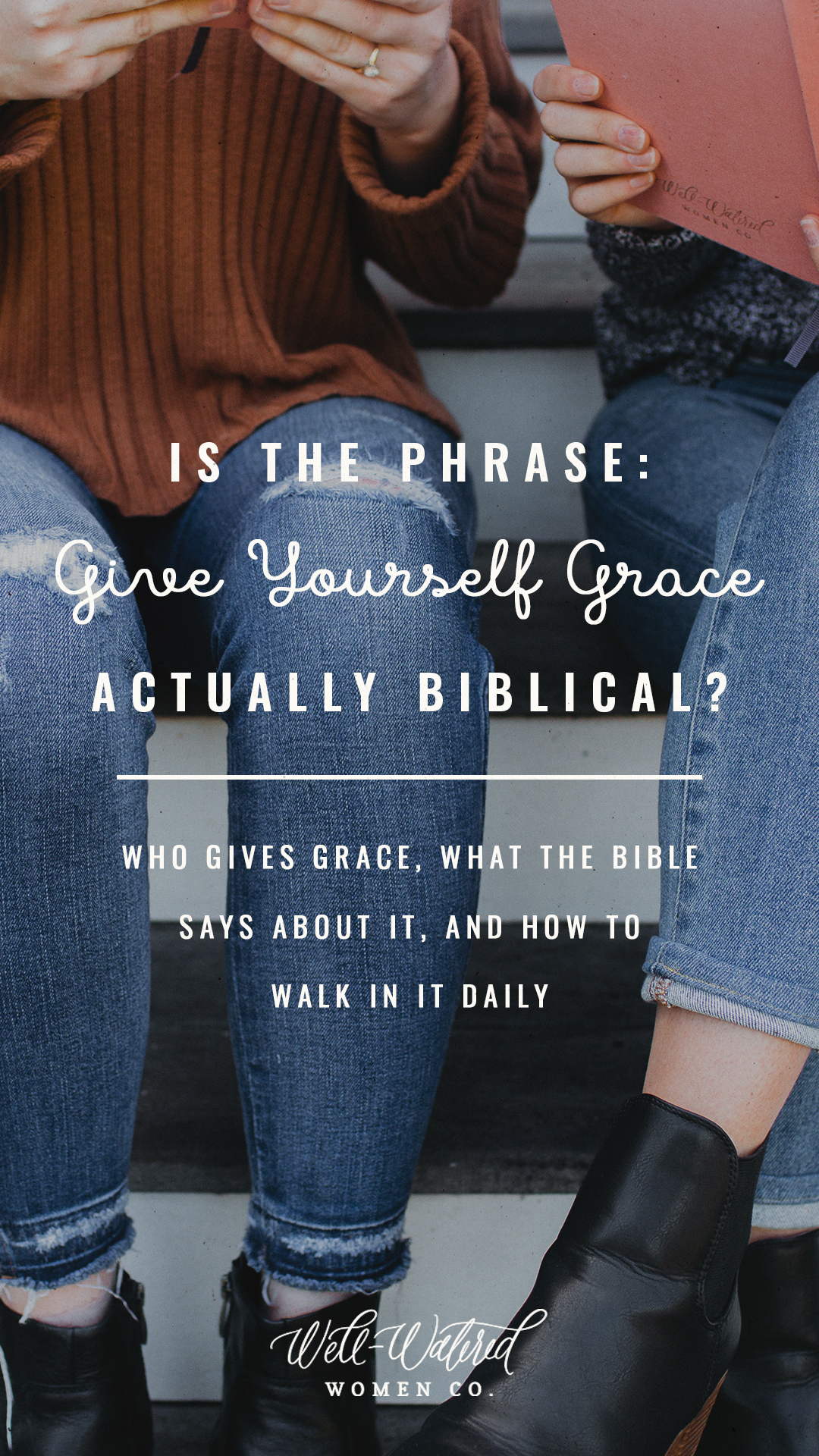 Well Watered Women Blog | Is Giving Yourself Grace Actually Biblical?