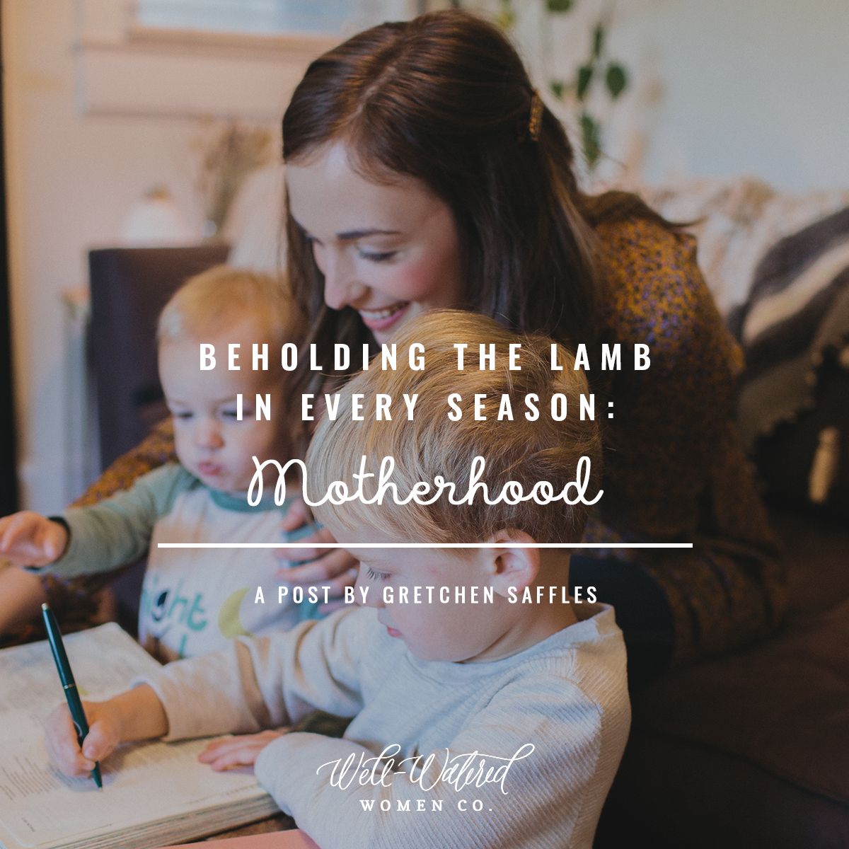 Well-Watered Women-Blog-Beholding the Lamb in Every Season-Motherhood