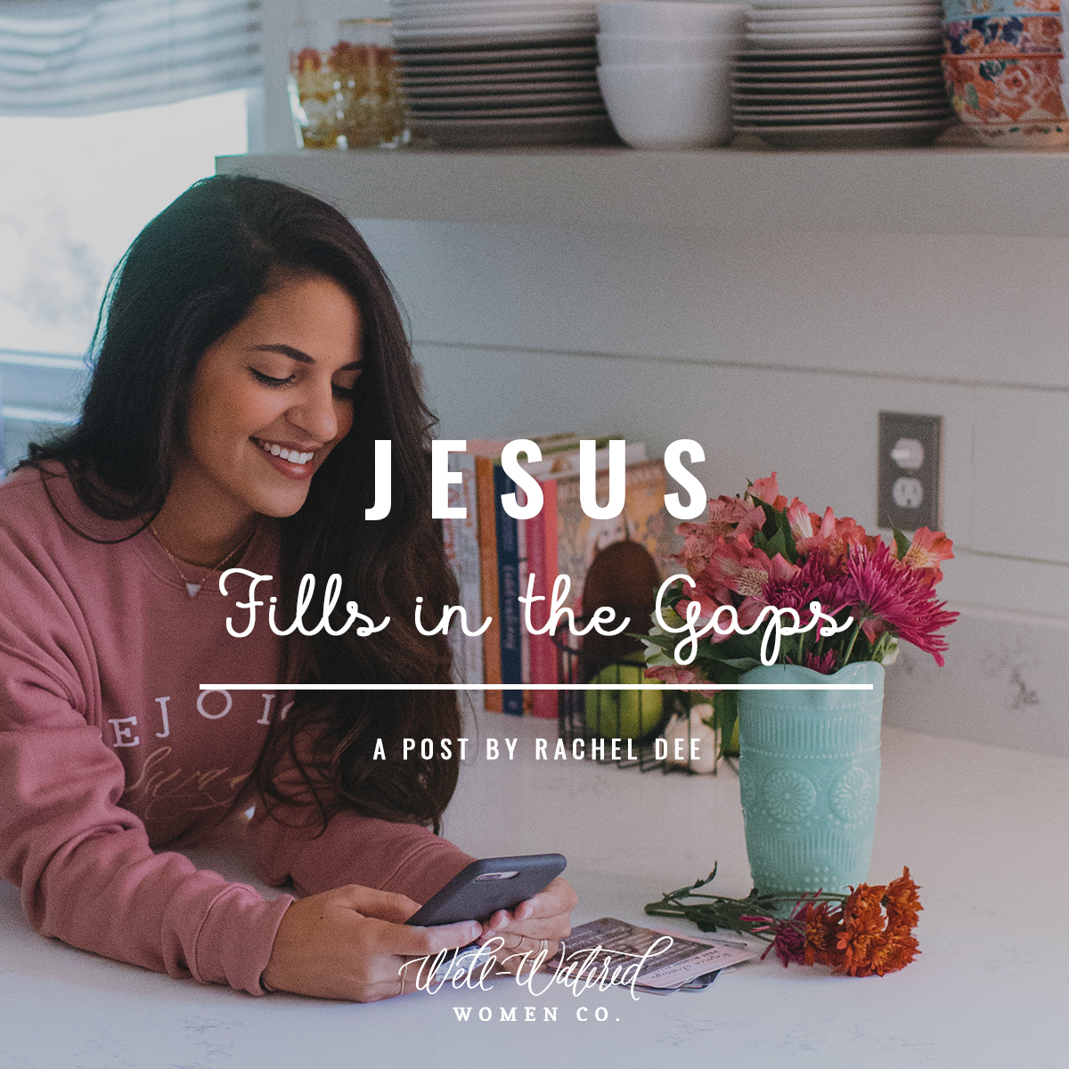 Well-Watered Women-Blog-Jesus Fills in the Gaps