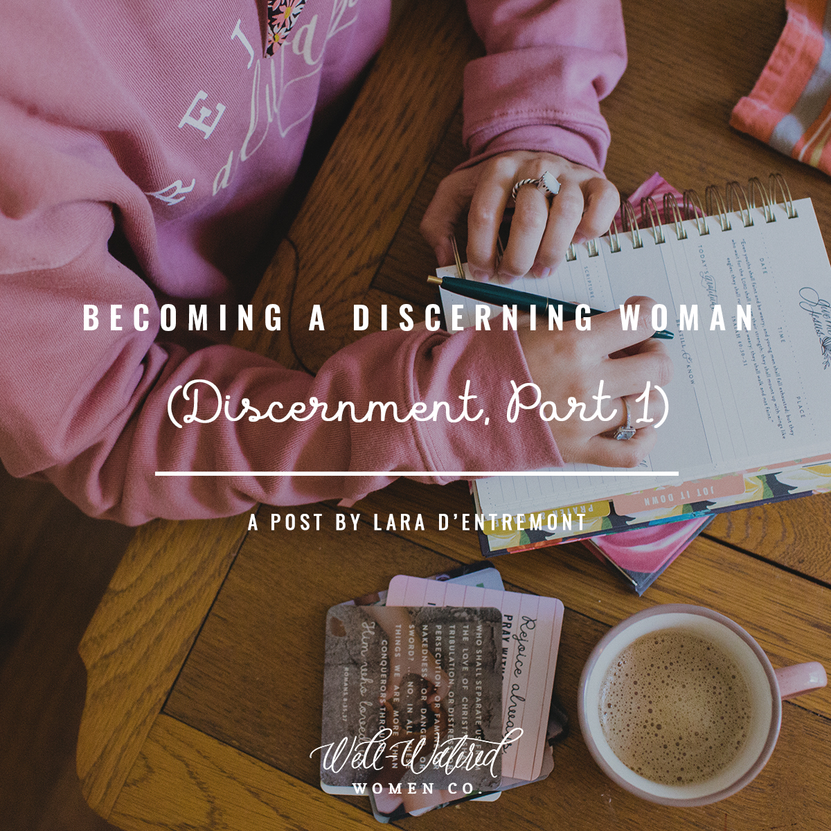 Well-Watered Women-Blog-Becoming a Discerning Woman | Discernment Part 1