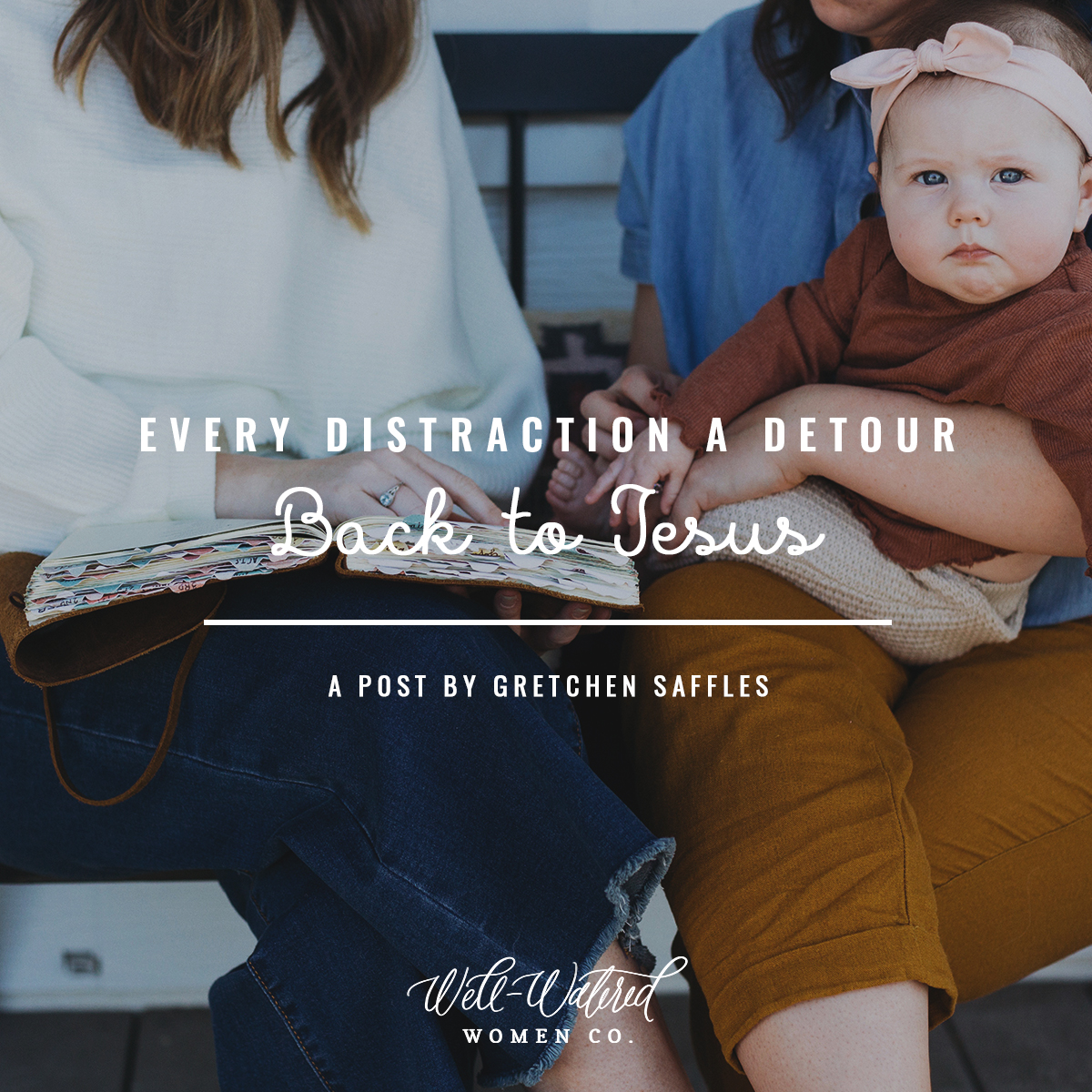 Well-Watered Women-Blog-Every Distraction a Detour Back to Jesus