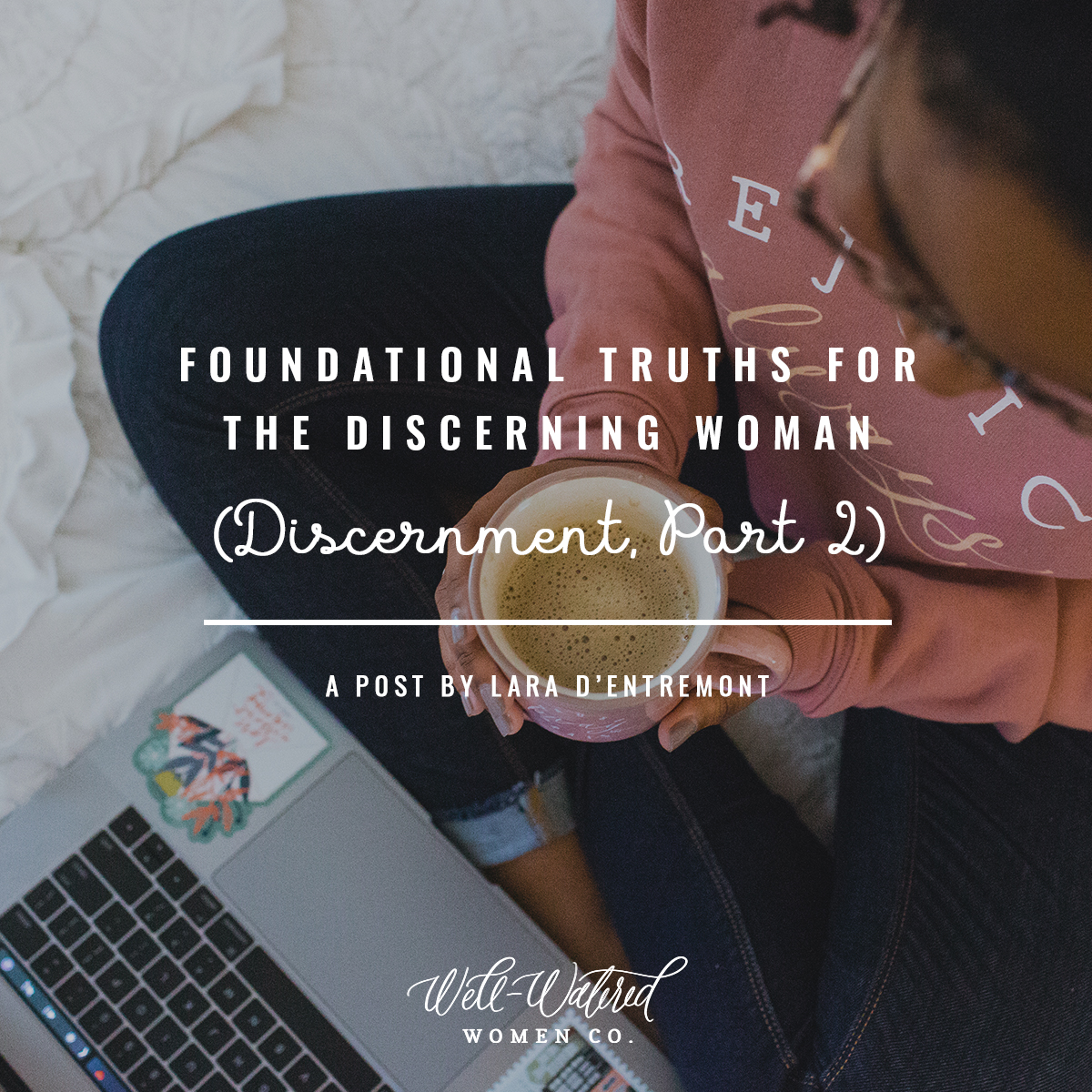 Well-Watered Women-Blog-Foundational Truths for the Discerning Woman | Discernment Part 2