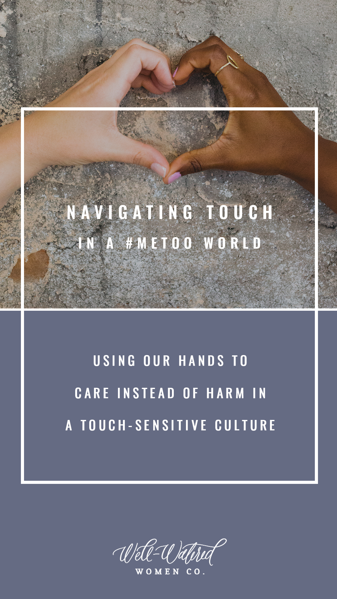 Well Watered Women Blog-Navigating Touch in a #MeToo World