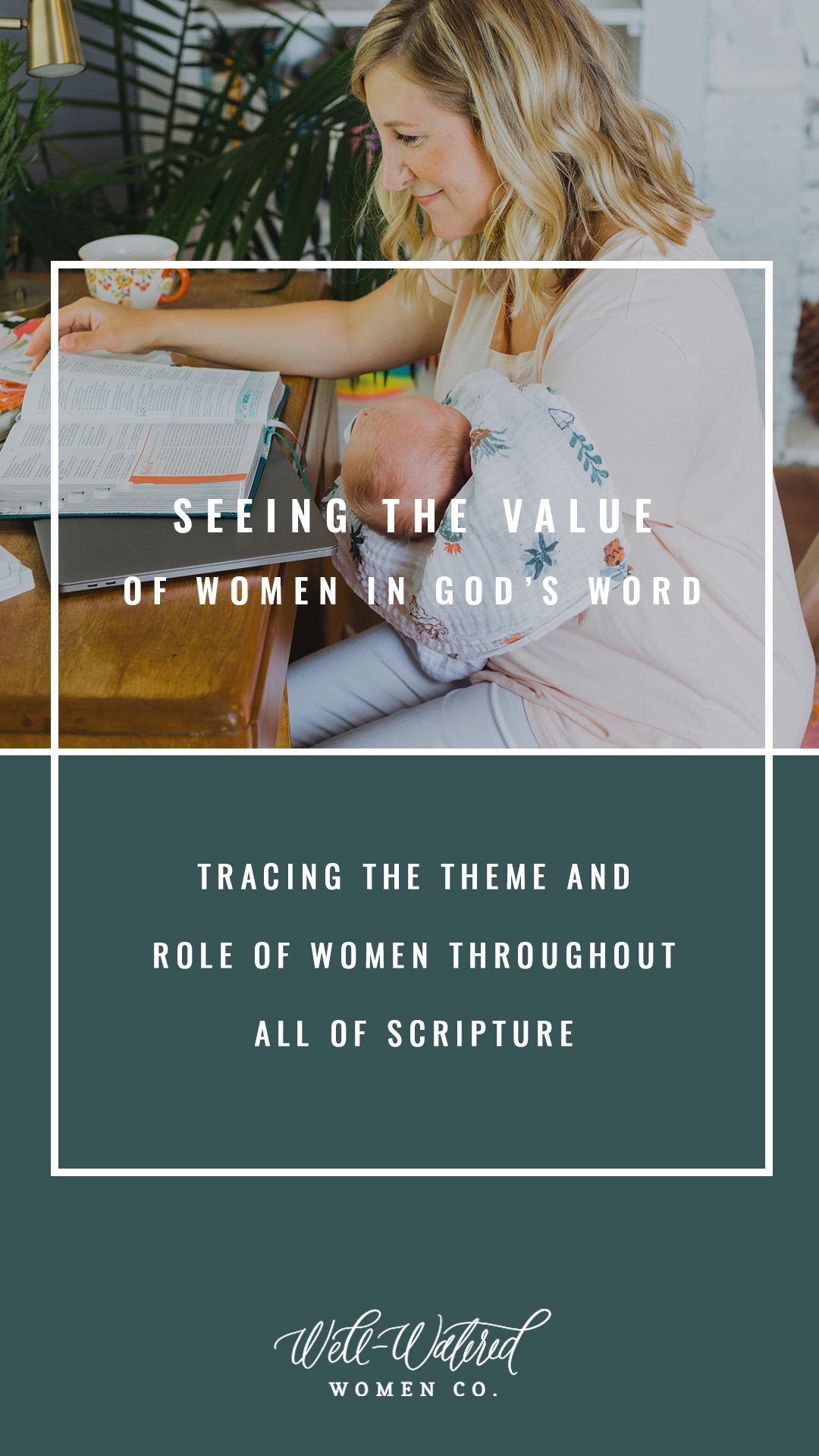 Well Watered Women Blog-Seeing the Value of Women Throughout God's Word