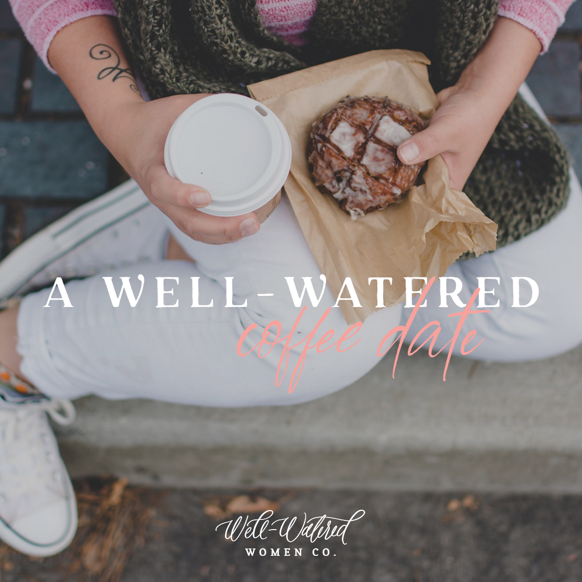 Well-Watered Women Blog-A Well-Watered Coffee Date-March