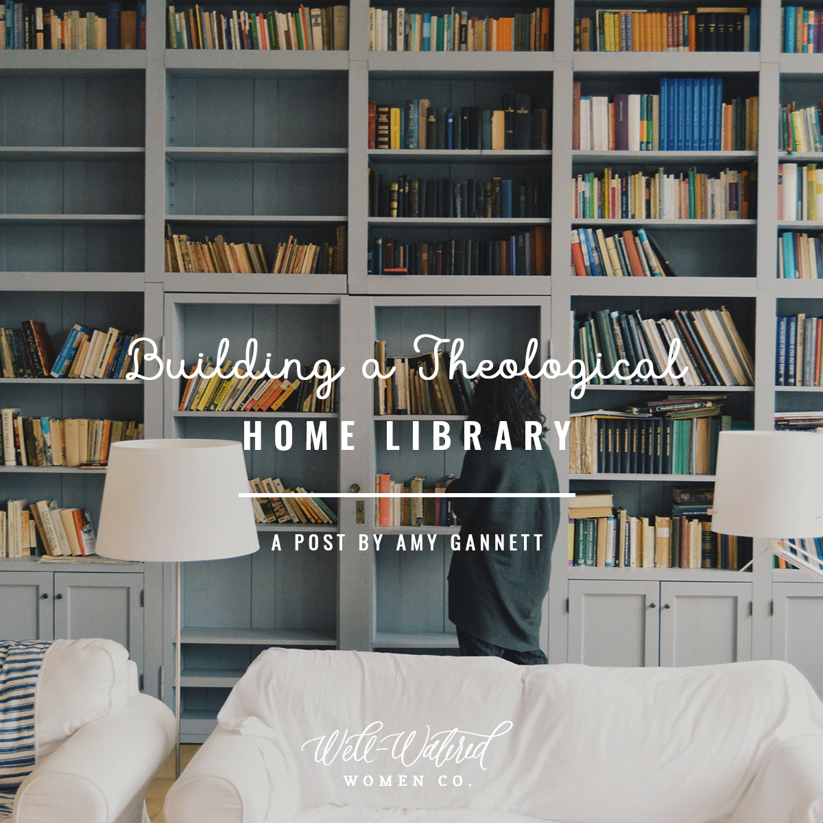 Well-Watered Women Blog-Building a Theological Home Library