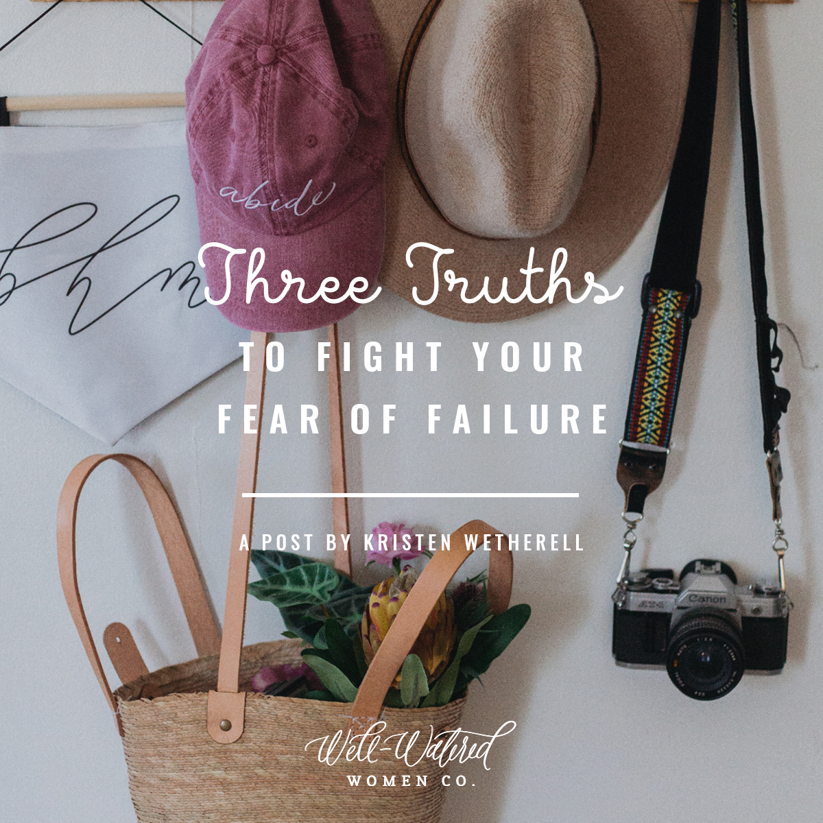 Well-Watered Women Blog-Three Truths to Fight Your Fear of Failure