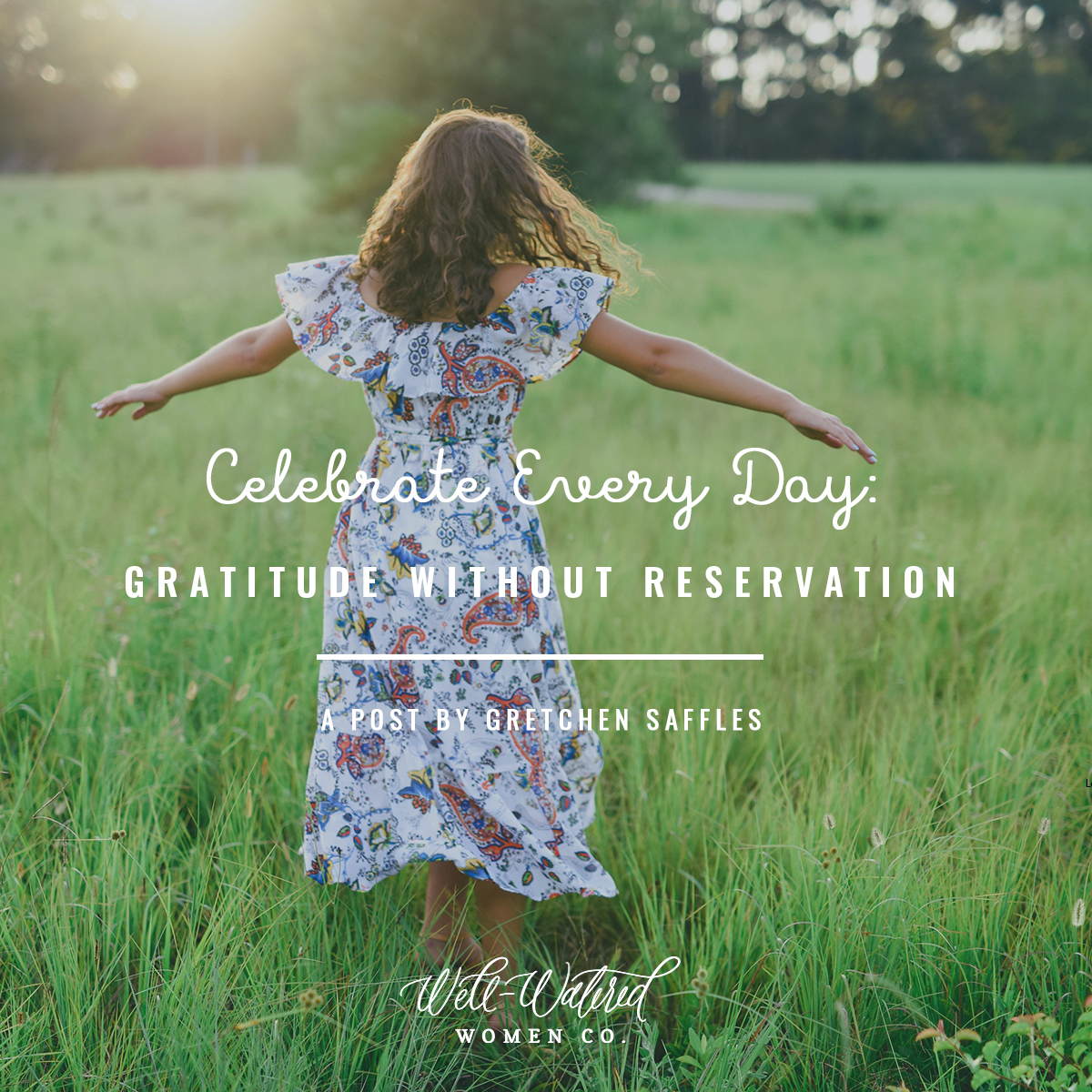 Well-Watered Women Blog-Celebrate Every Day-Gratitude Without Reservation