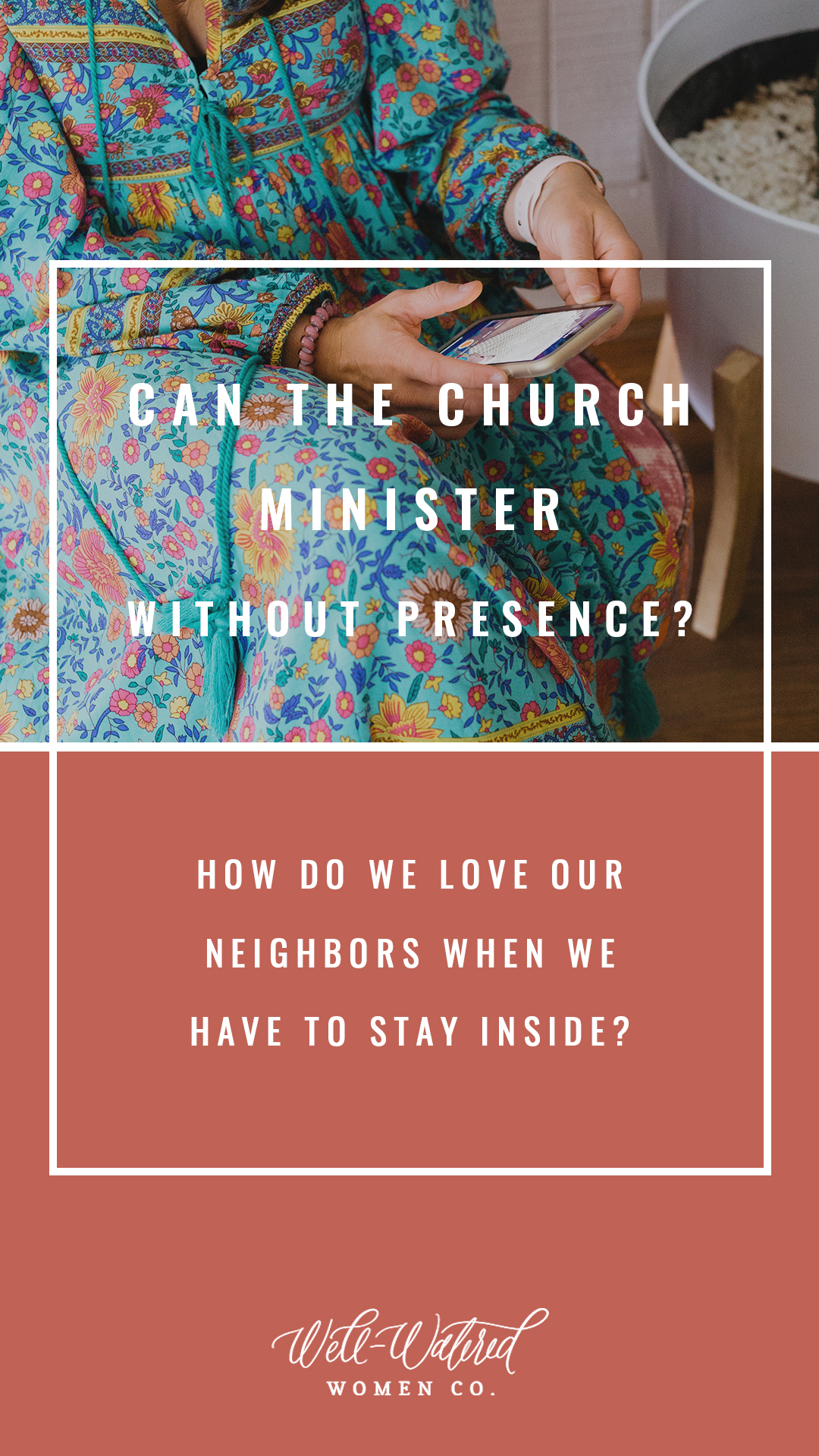 Well Watered Women Blog-How can the Church minister to others without the use of presence?
