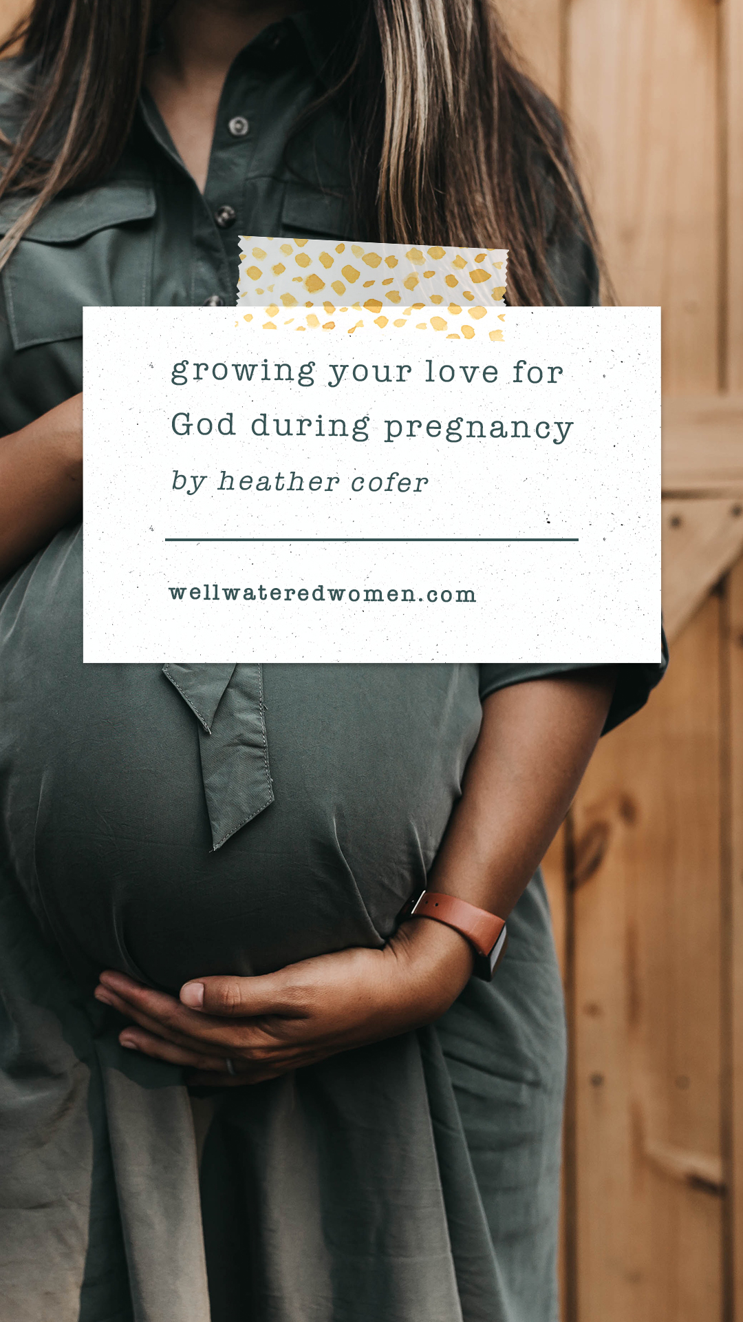 Well-Watered Women Blog | On Growing Your Love for God During Pregnancy