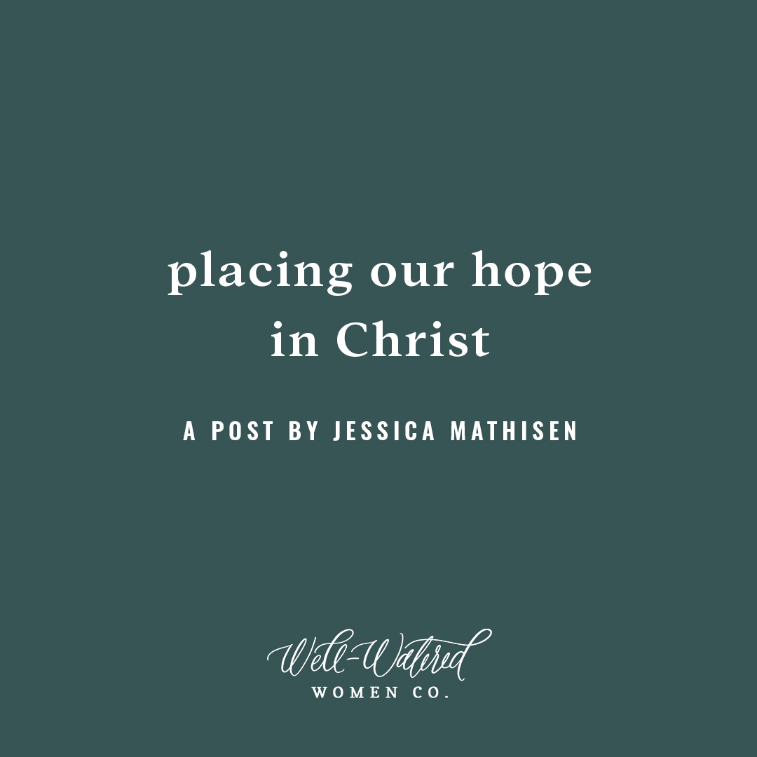 Well-Watered Women Blog - Placing Our Hope in Christ