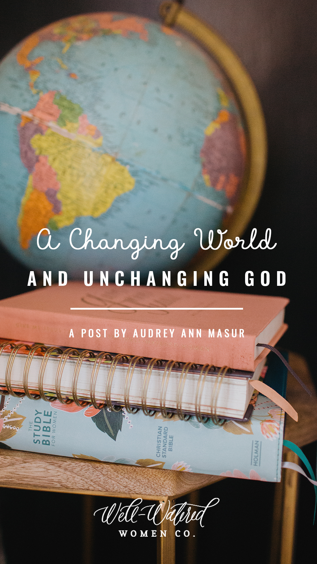 Well-Watered Women Blog-A Changing World and an Unchanging God-a Post by Audrey Ann Masur