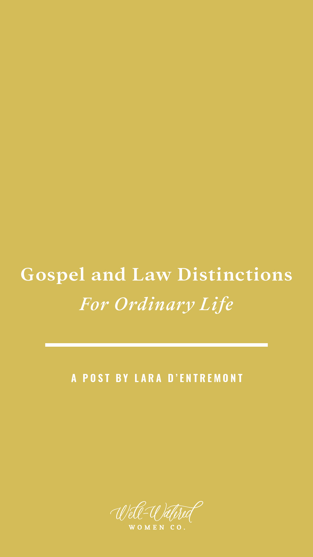 Well-Watered Women Blog - Gospel and Law Distinctions for Ordinary Life - by Lara D'Entremont