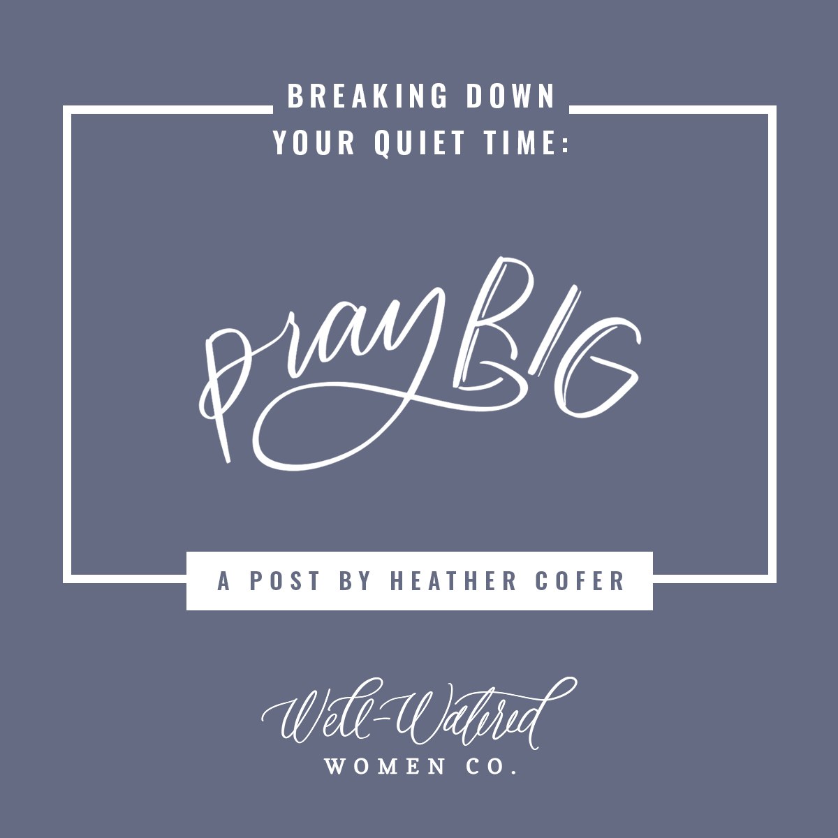 Breaking Down Your Quiet Time Series: Pray Big