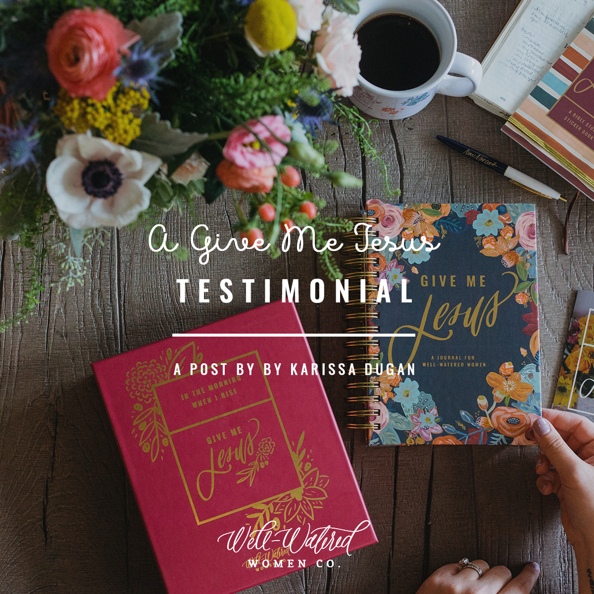 Well-Watered Women Blog-A Give Me Jesus Testimonial