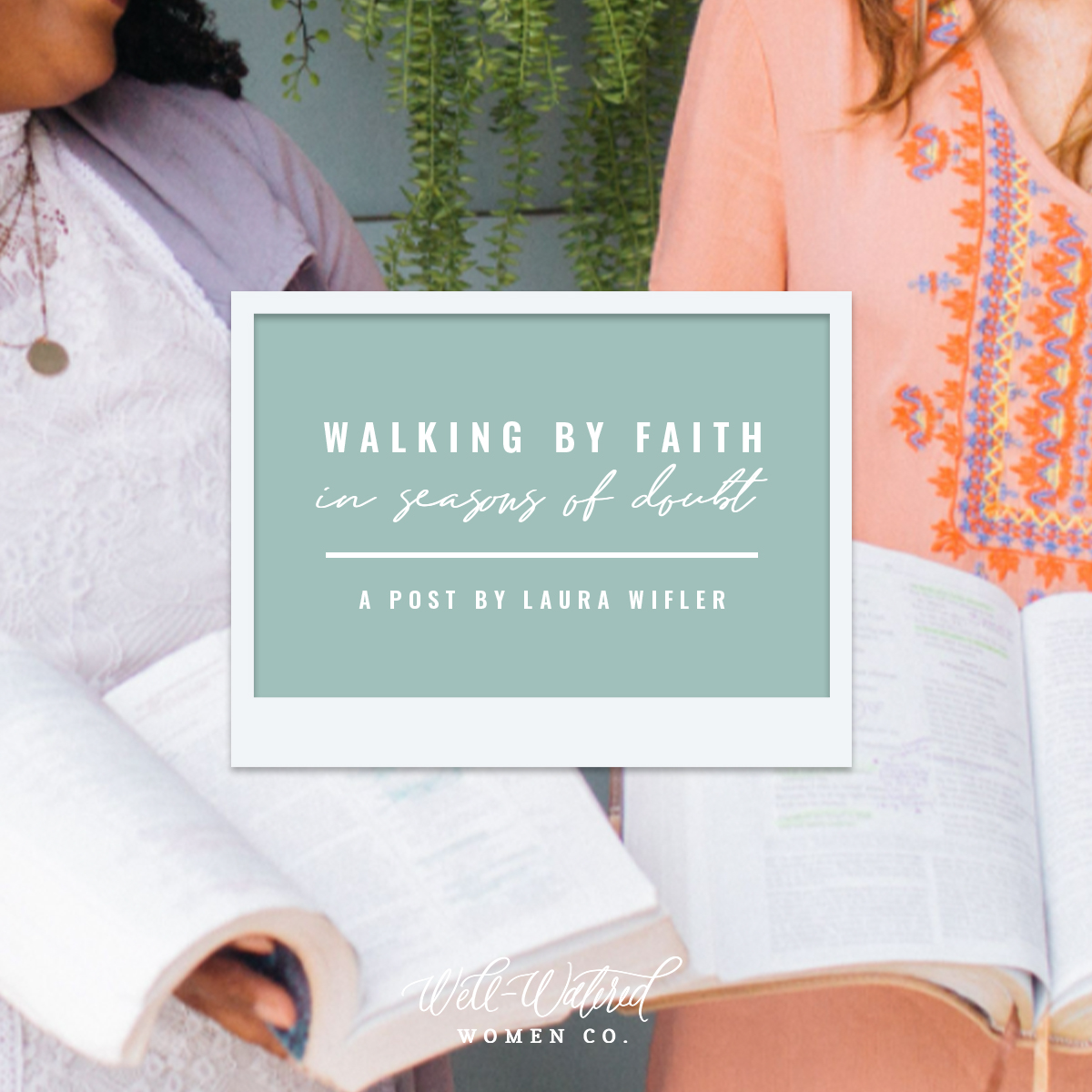 Well-Watered Women Blog - Walking by Faith In Seasons of Doubt