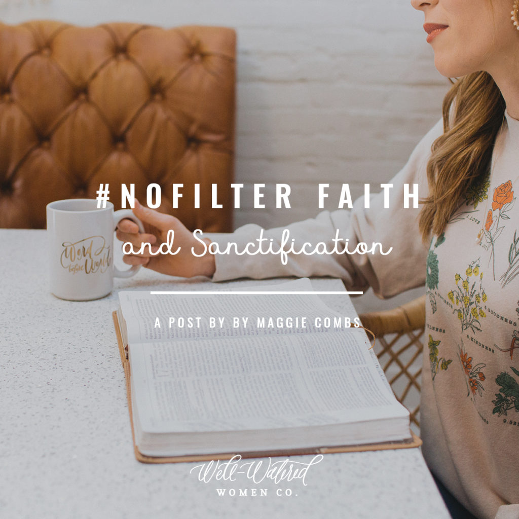 Filtered Faith A #NoFilter Faith and Sanctification β Well-Watered Women
