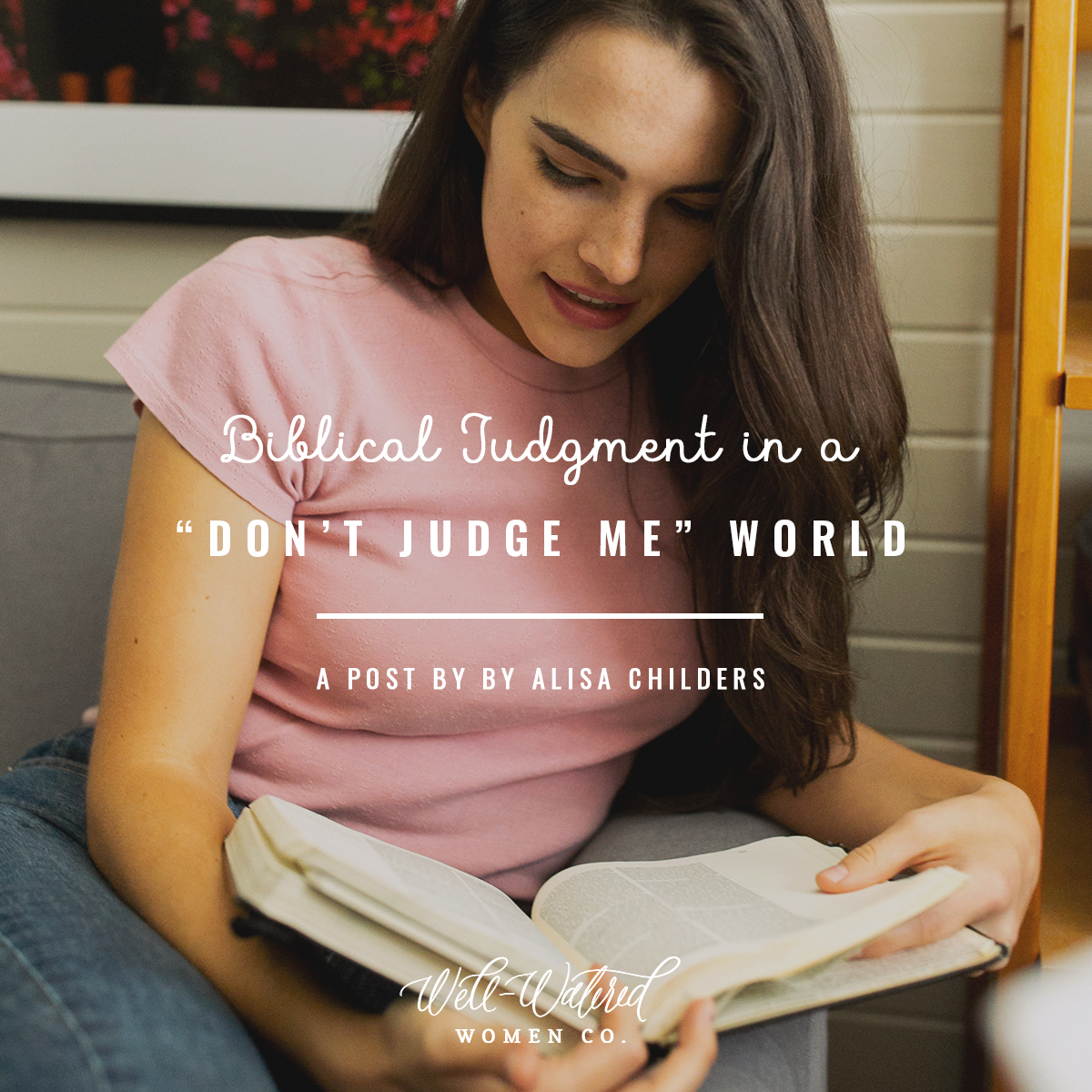 Well-Watered Women Blog-Biblical Judgment in a Don't Judge Me World